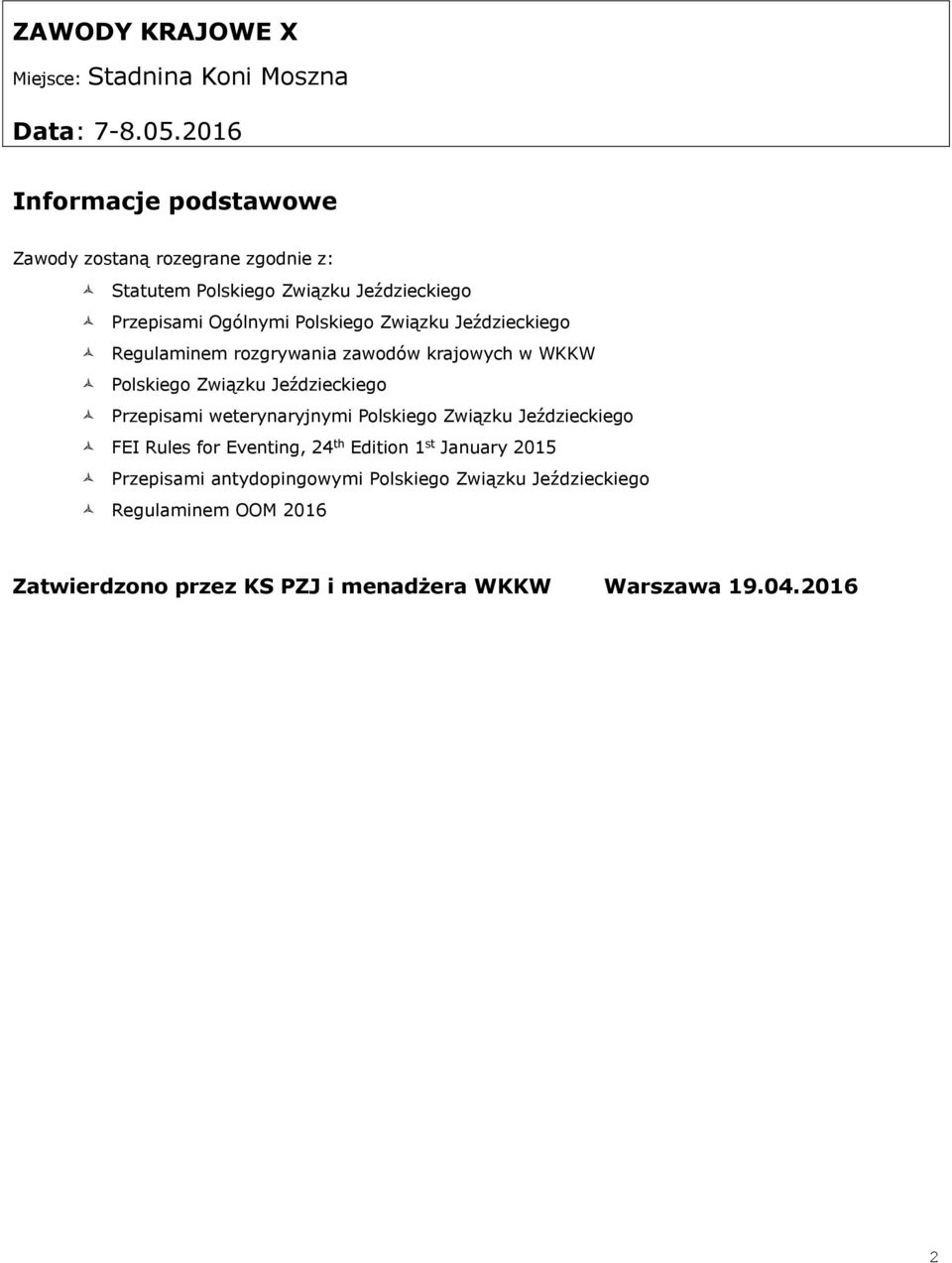 Związku Jeździeckiego Regulaminem rozgrywania zawodów krajowych w WKKW olskiego Związku Jeździeckiego rzepisami weterynaryjnymi olskiego