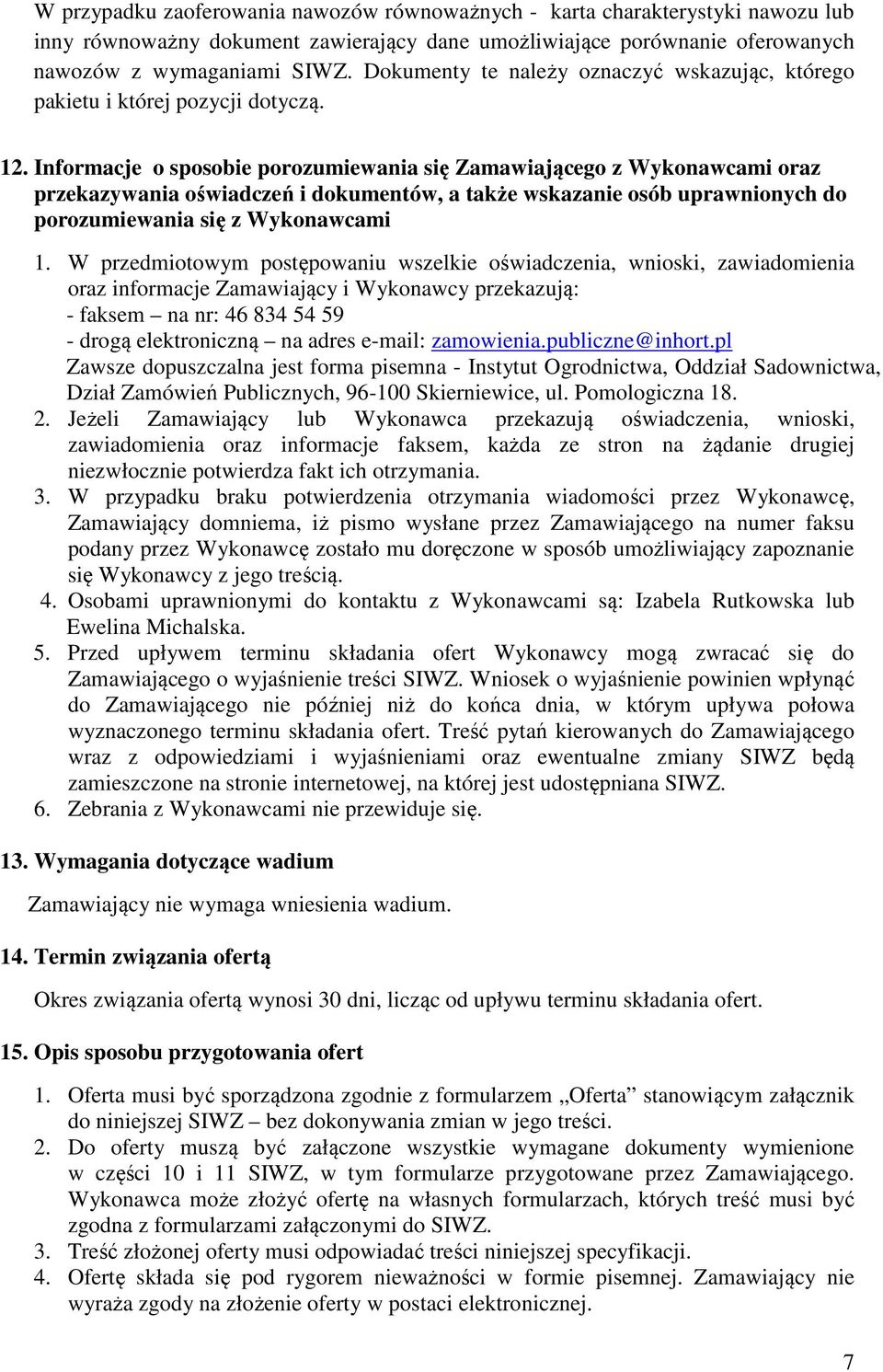 Informacje o sposobie porozumiewania się Zamawiającego z Wykonawcami oraz przekazywania oświadczeń i dokumentów, a także wskazanie osób uprawnionych do porozumiewania się z Wykonawcami 1.