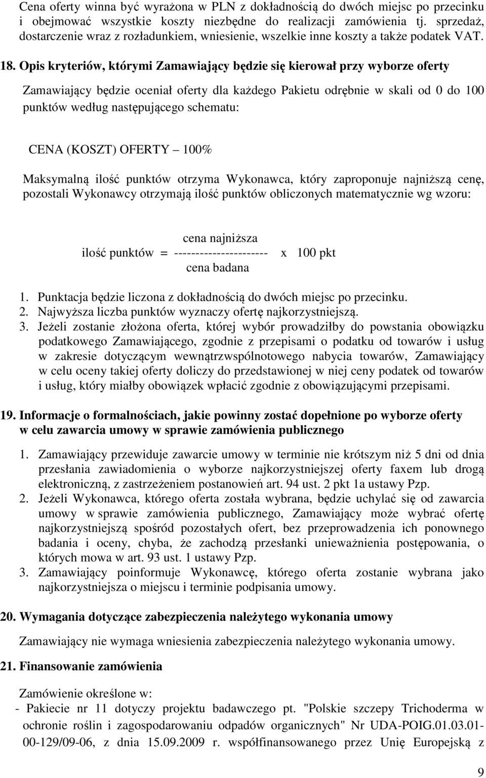 Opis kryteriów, którymi Zamawiający będzie się kierował przy wyborze oferty Zamawiający będzie oceniał oferty dla każdego Pakietu odrębnie w skali od 0 do 100 punktów według następującego schematu: