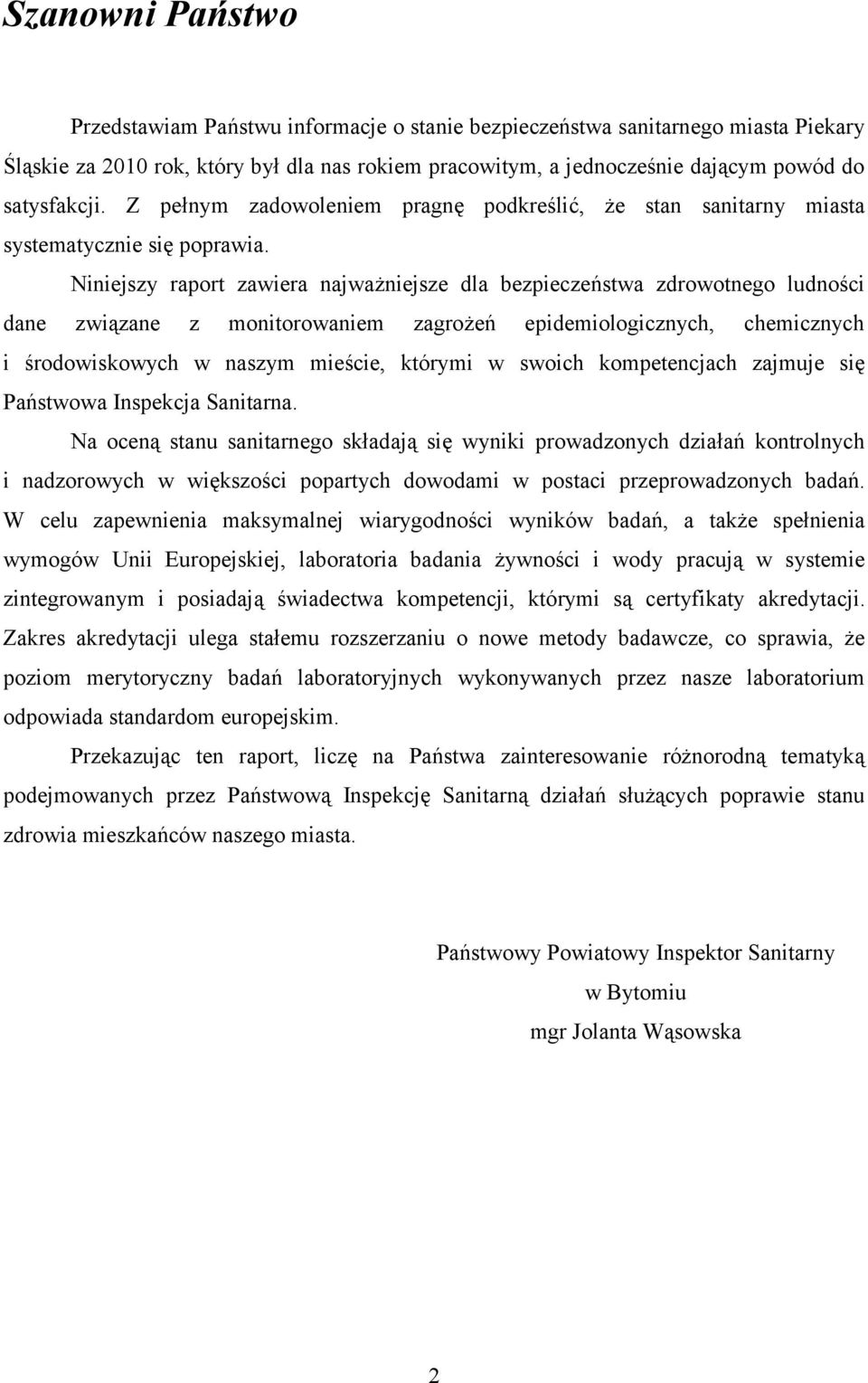 Niniejszy raport zawiera najważniejsze dla bezpieczeństwa zdrowotnego ludności dane związane z monitorowaniem zagrożeń epidemiologicznych, chemicznych i środowiskowych w naszym mieście, którymi w