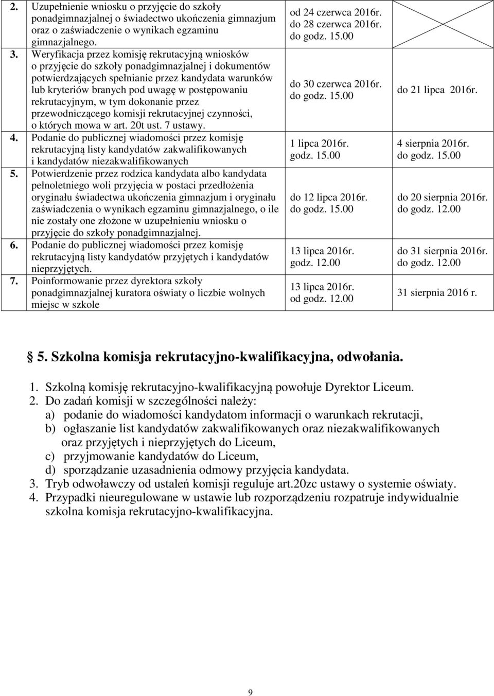 postępowaniu rekrutacyjnym, w tym dokonanie przez przewodniczącego komisji rekrutacyjnej czynności, o których mowa w art. 20t ust. 7 ustawy. 4.