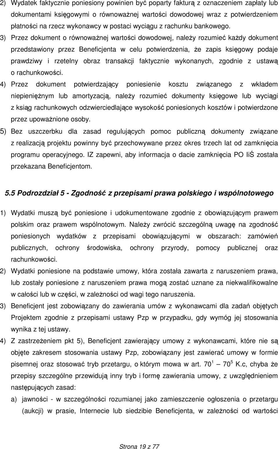 3) Przez dokument o równowaŝnej wartości dowodowej, naleŝy rozumieć kaŝdy dokument przedstawiony przez Beneficjenta w celu potwierdzenia, Ŝe zapis księgowy podaje prawdziwy i rzetelny obraz