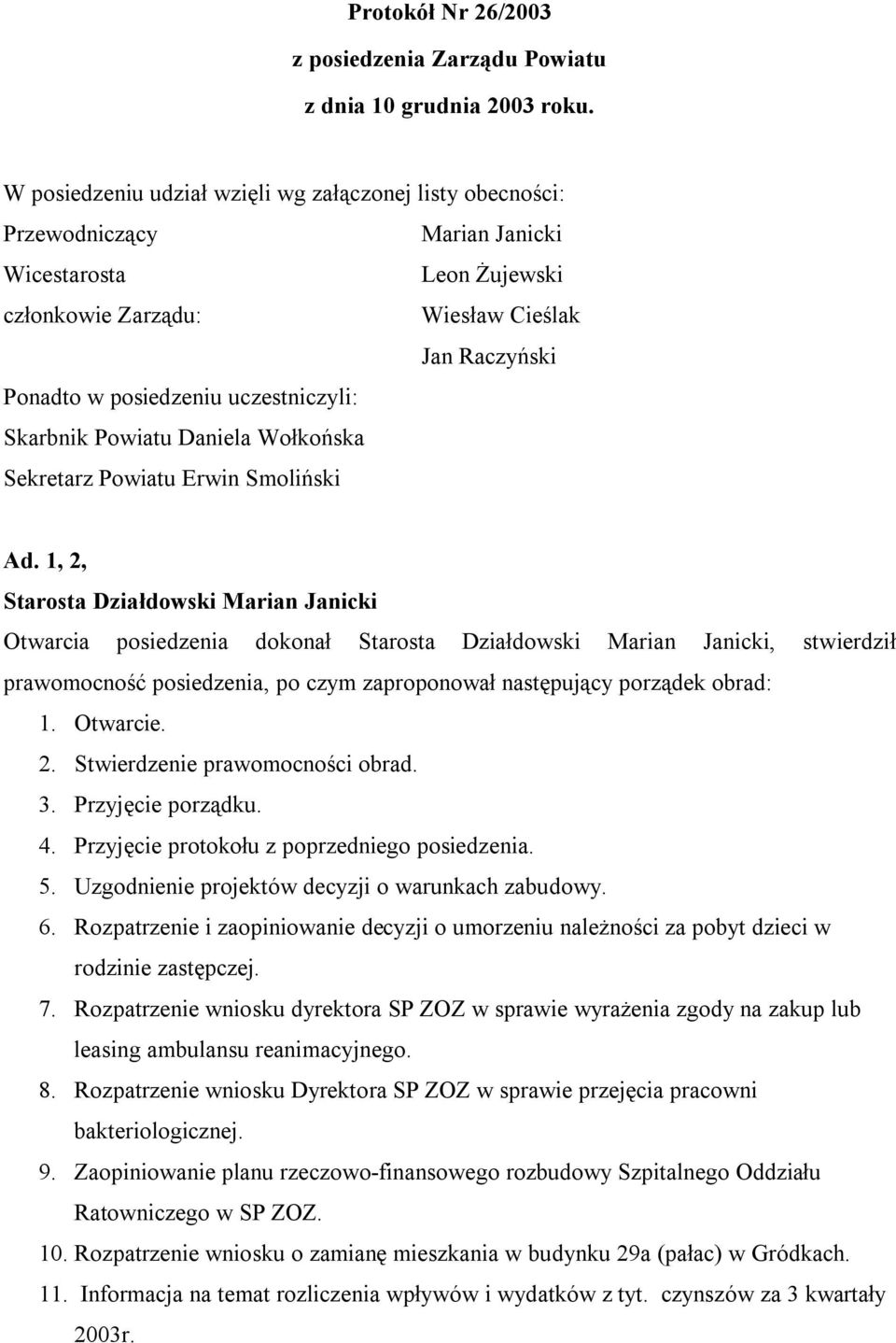 uczestniczyli: Skarbnik Powiatu Daniela Wołkońska Sekretarz Powiatu Erwin Smoliński Ad.