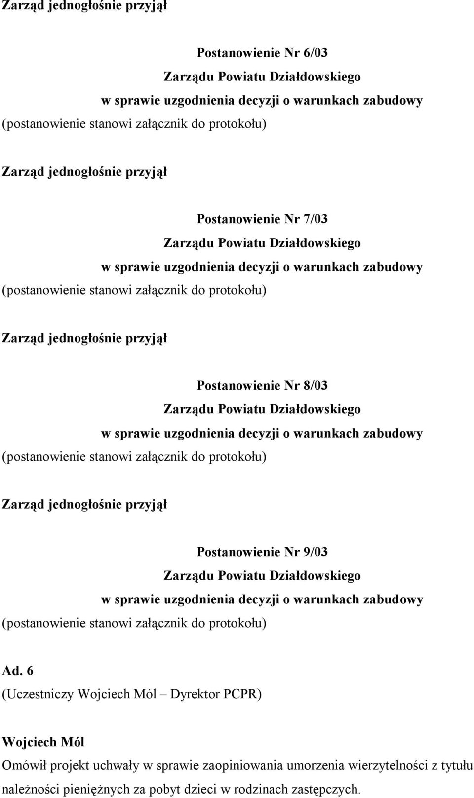 Ad. 6 (Uczestniczy Wojciech Mól Dyrektor PCPR) Wojciech Mól Omówił projekt uchwały w sprawie