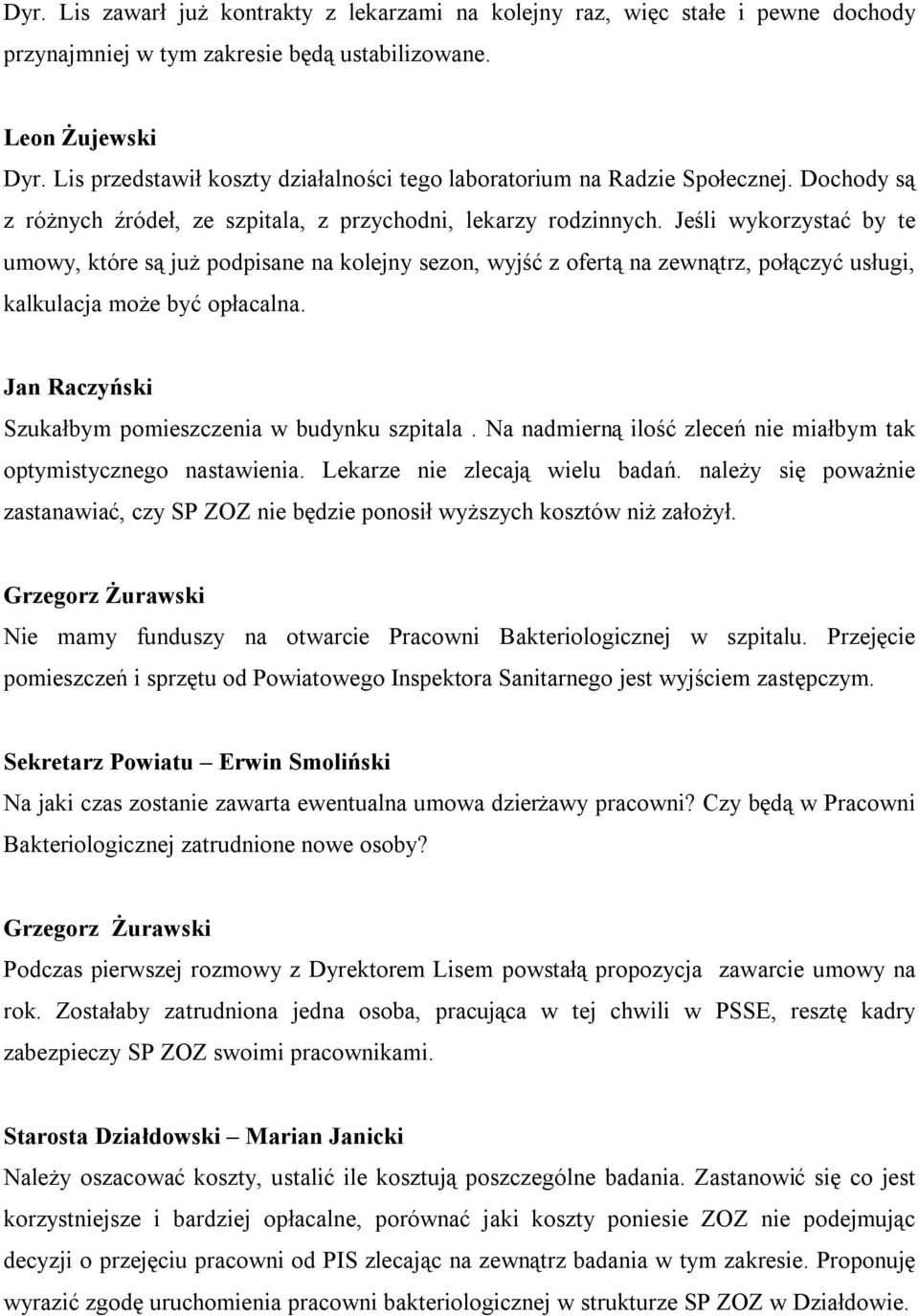 Jeśli wykorzystać by te umowy, które są już podpisane na kolejny sezon, wyjść z ofertą na zewnątrz, połączyć usługi, kalkulacja może być opłacalna.