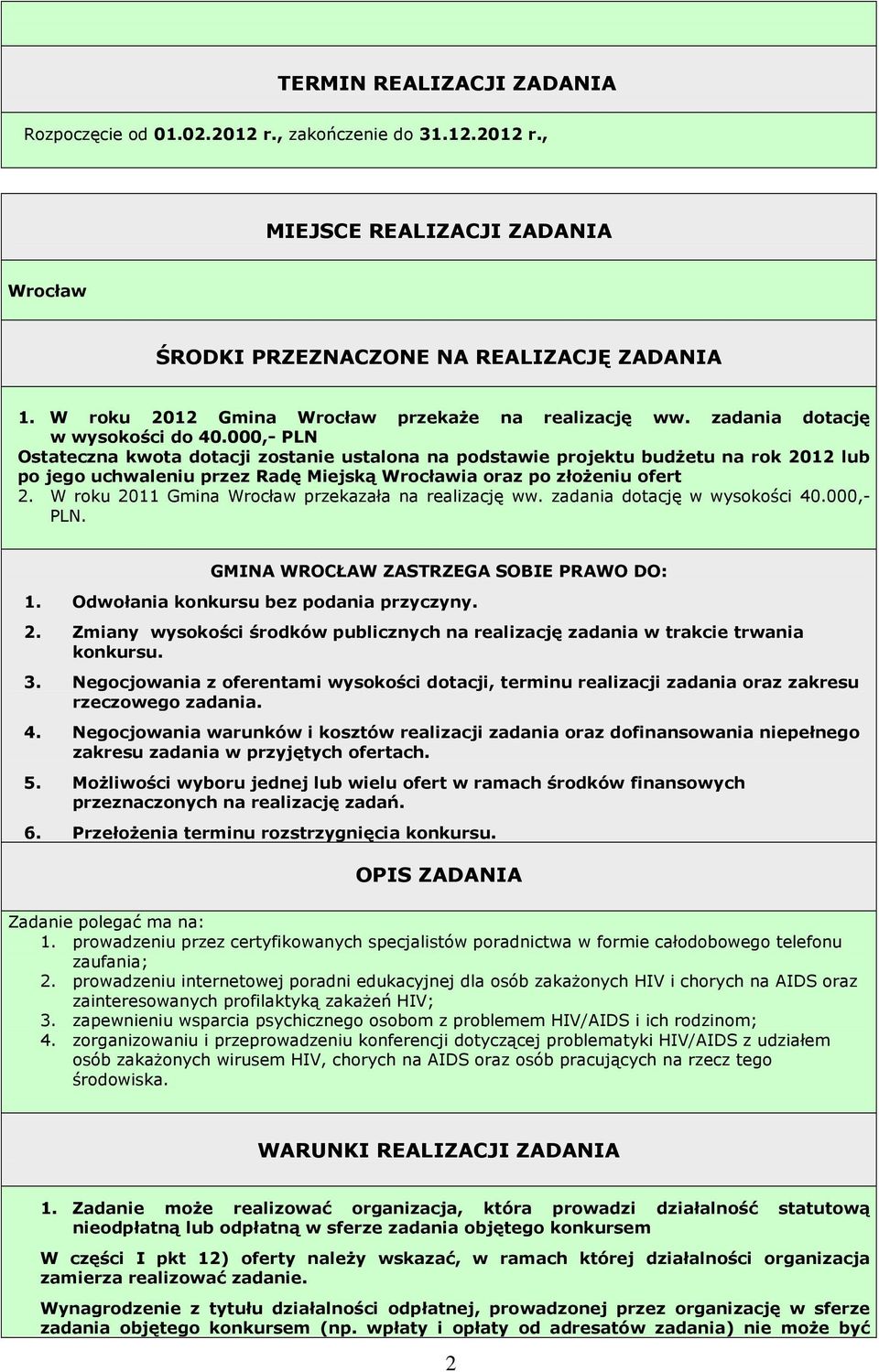 000,- PLN Ostateczna kwota dotacji zostanie ustalona na podstawie projektu budŝetu na rok 2012 lub po jego uchwaleniu przez Radę Miejską Wrocławia oraz po złoŝeniu ofert 2.