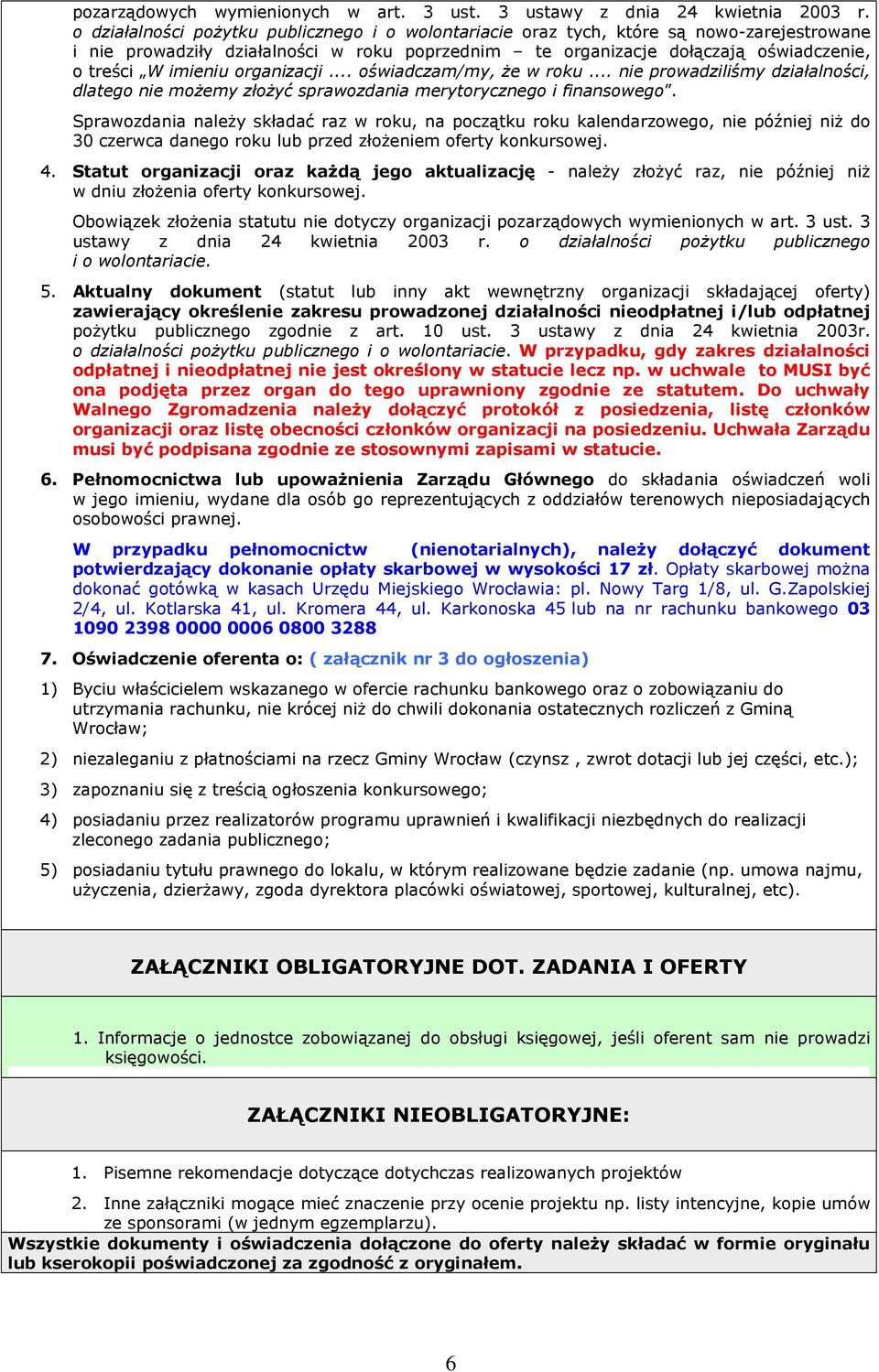 organizacji... oświadczam/my, Ŝe w roku... nie prowadziliśmy działalności, dlatego nie moŝemy złoŝyć sprawozdania merytorycznego i finansowego.