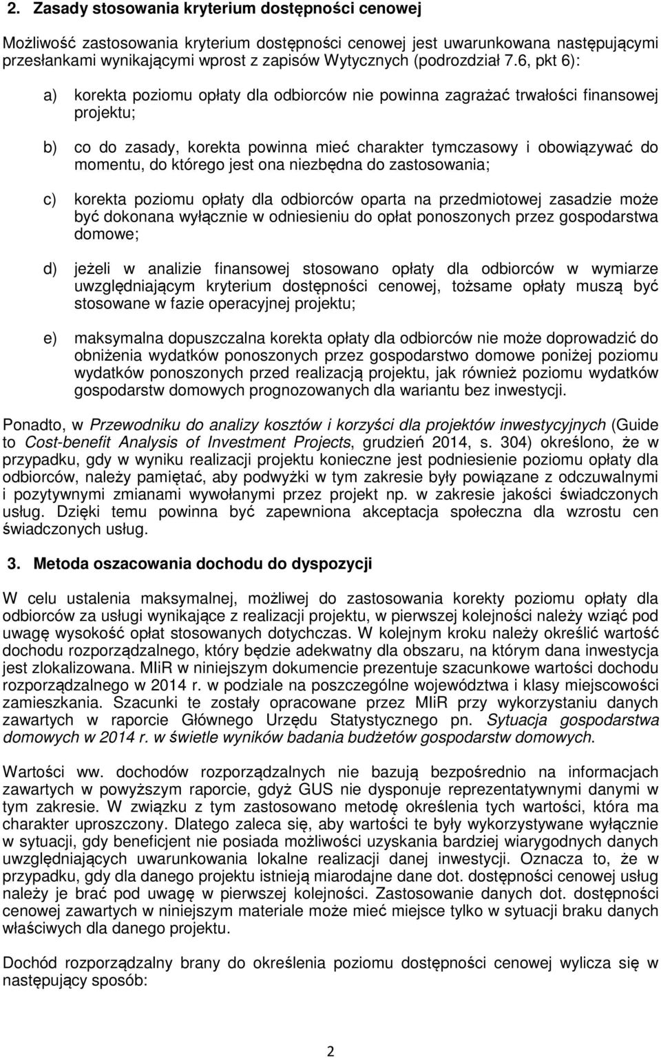 6, pkt 6): a) korekta poziomu opłaty dla odbiorców nie powinna zagrażać trwałości finansowej projektu; b) co do zasady, korekta powinna mieć charakter tymczasowy i obowiązywać do momentu, do którego