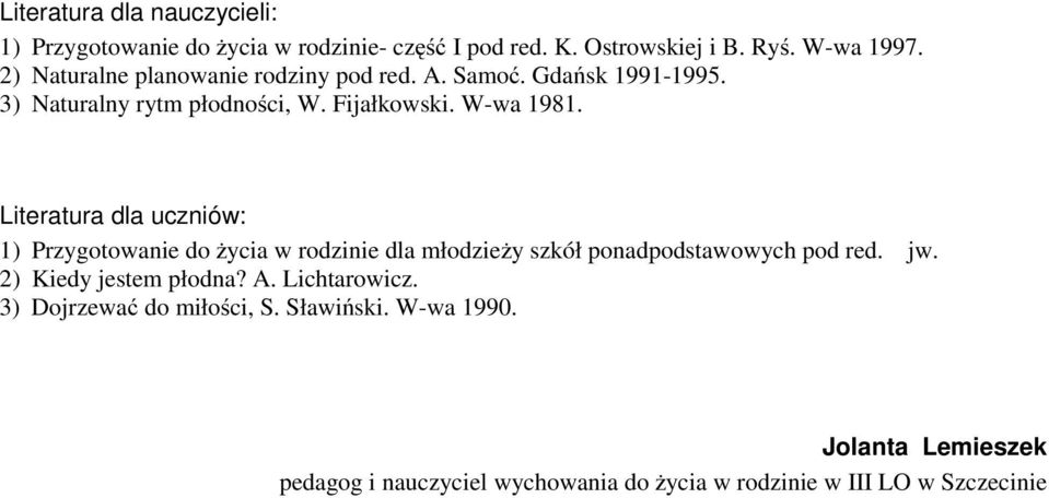 Literatura dla uczniów: 1) Przygotowanie do życia w rodzinie dla młodzieży szkół ponadpodstawowych pod red. jw.