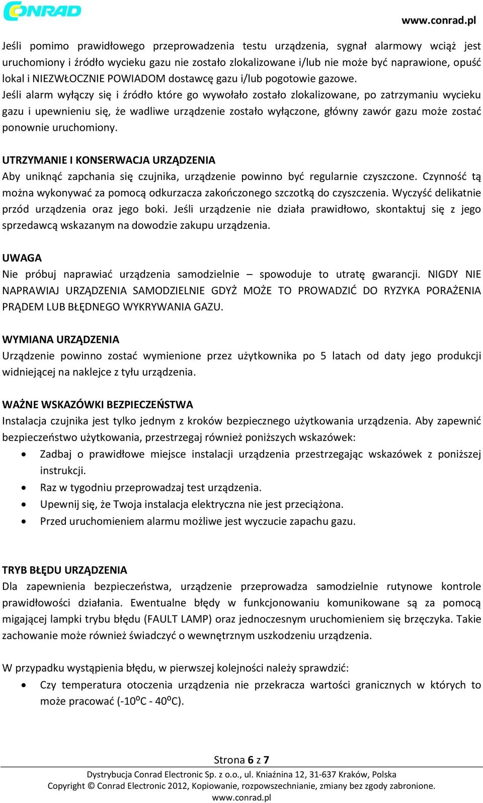 Jeśli alarm wyłączy się i źródło które go wywołało zostało zlokalizowane, po zatrzymaniu wycieku gazu i upewnieniu się, że wadliwe urządzenie zostało wyłączone, główny zawór gazu może zostać ponownie