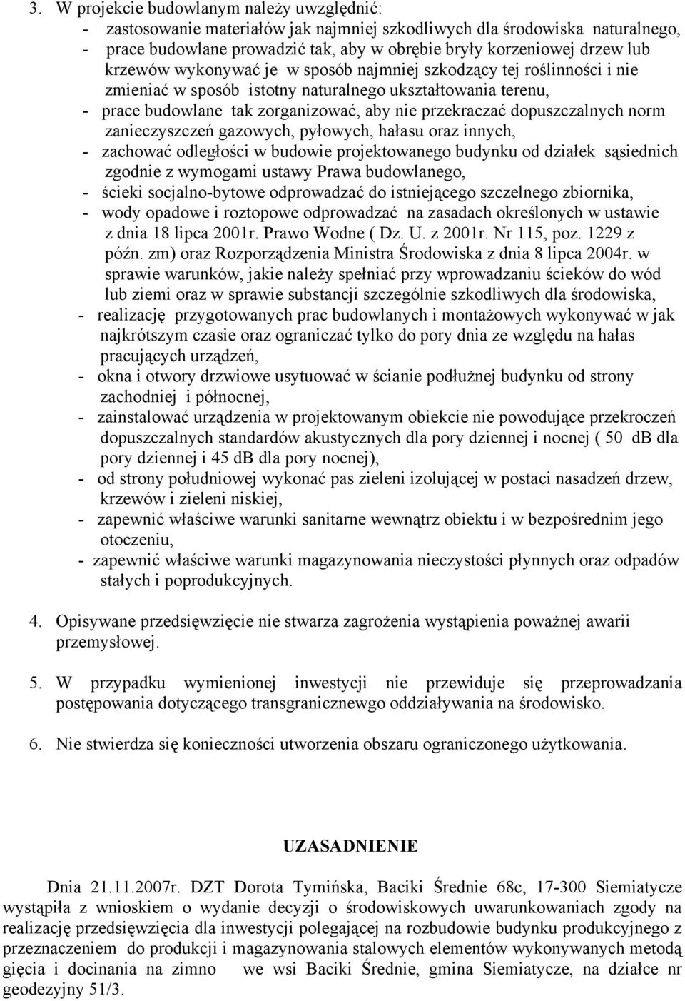 dopuszczalnych norm zanieczyszczeń gazowych, pyłowych, hałasu oraz innych, - zachować odległości w budowie projektowanego budynku od działek sąsiednich zgodnie z wymogami ustawy Prawa budowlanego, -