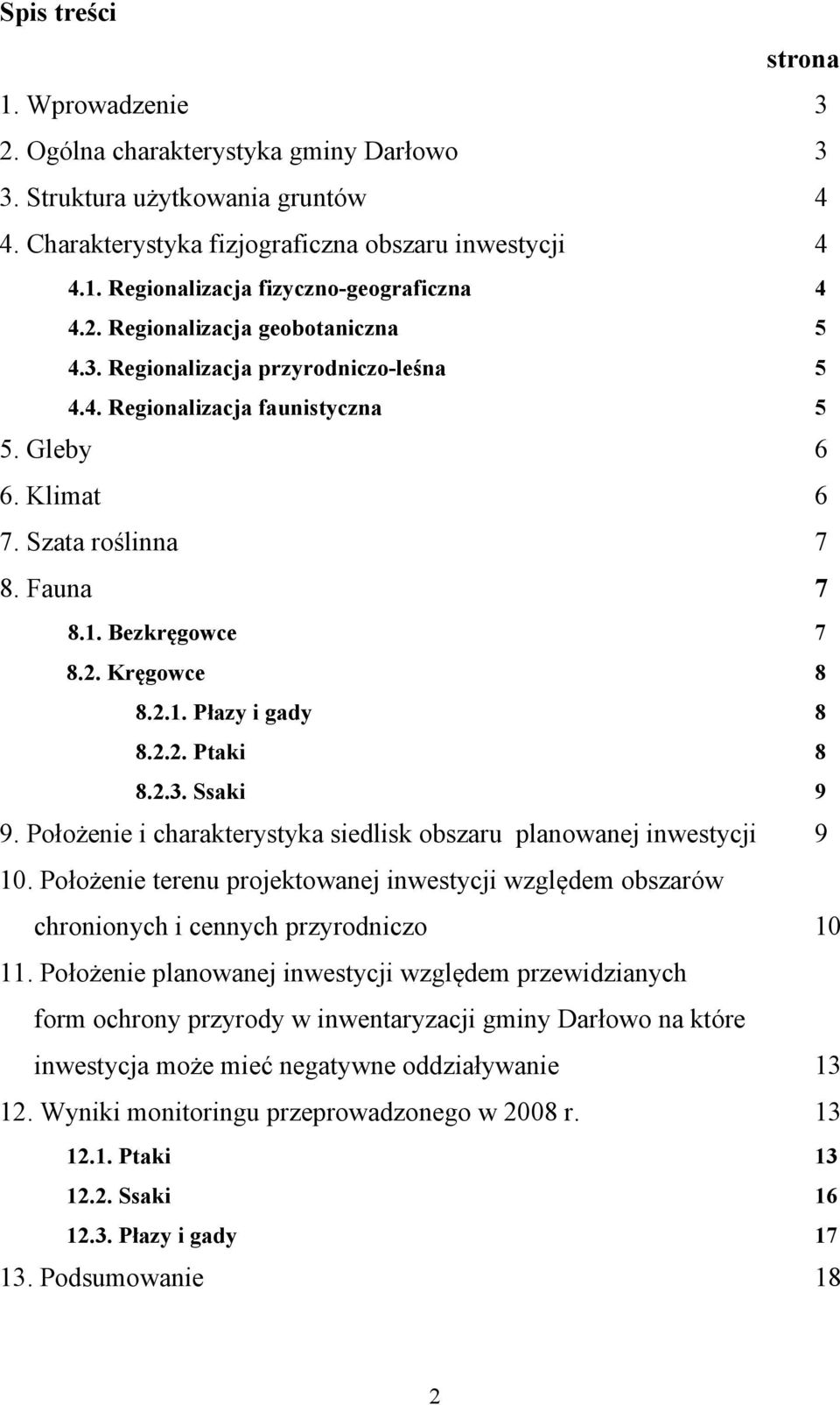 2.1. Płazy i gady 8 8.2.2. Ptaki 8 8.2.3. Ssaki 9 9. Położenie i charakterystyka siedlisk obszaru planowanej inwestycji 9 10.