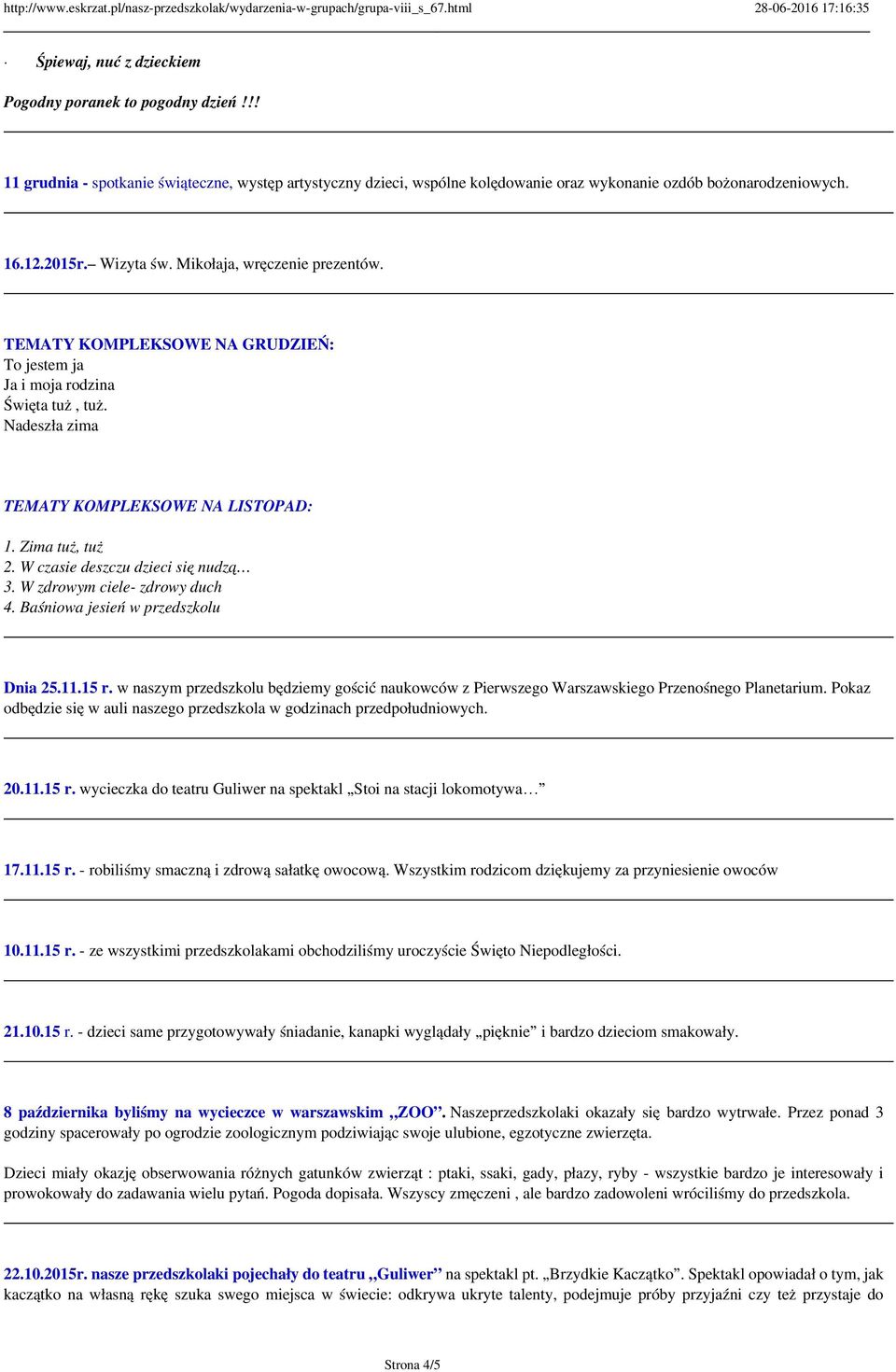 W czasie deszczu dzieci się nudzą 3. W zdrowym ciele- zdrowy duch 4. Baśniowa jesień w przedszkolu Dnia 25.11.15 r.