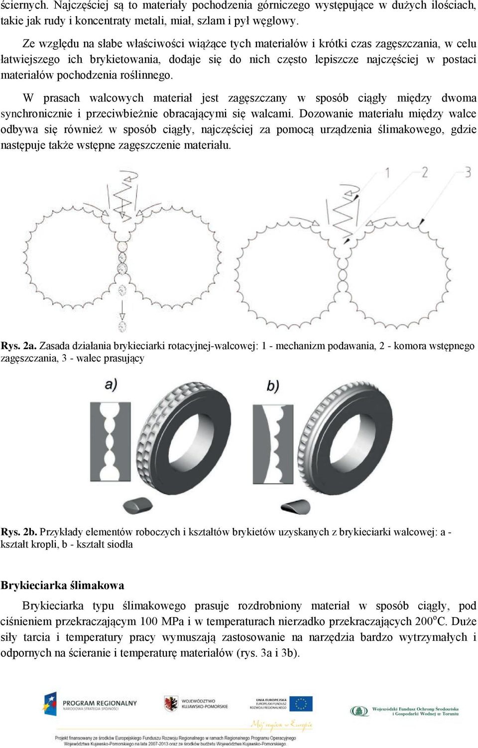 pochodzenia roślinnego. W prasach walcowych materiał jest zagęszczany w sposób ciągły między dwoma synchronicznie i przeciwbieżnie obracającymi się walcami.