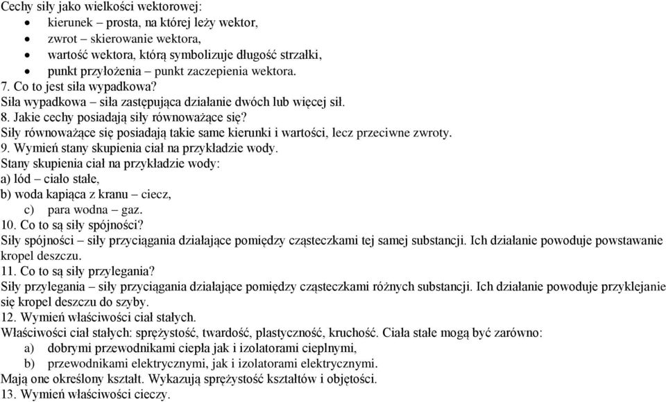 Siły równoważące się posiadają takie same kierunki i wartości, lecz przeciwne zwroty. 9. Wymień stany skupienia ciał na przykładzie wody.