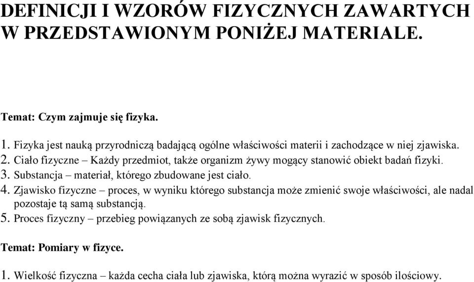 Ciało fizyczne Każdy przedmiot, także organizm żywy mogący stanowić obiekt badań fizyki. 3. Substancja materiał, którego zbudowane jest ciało. 4.