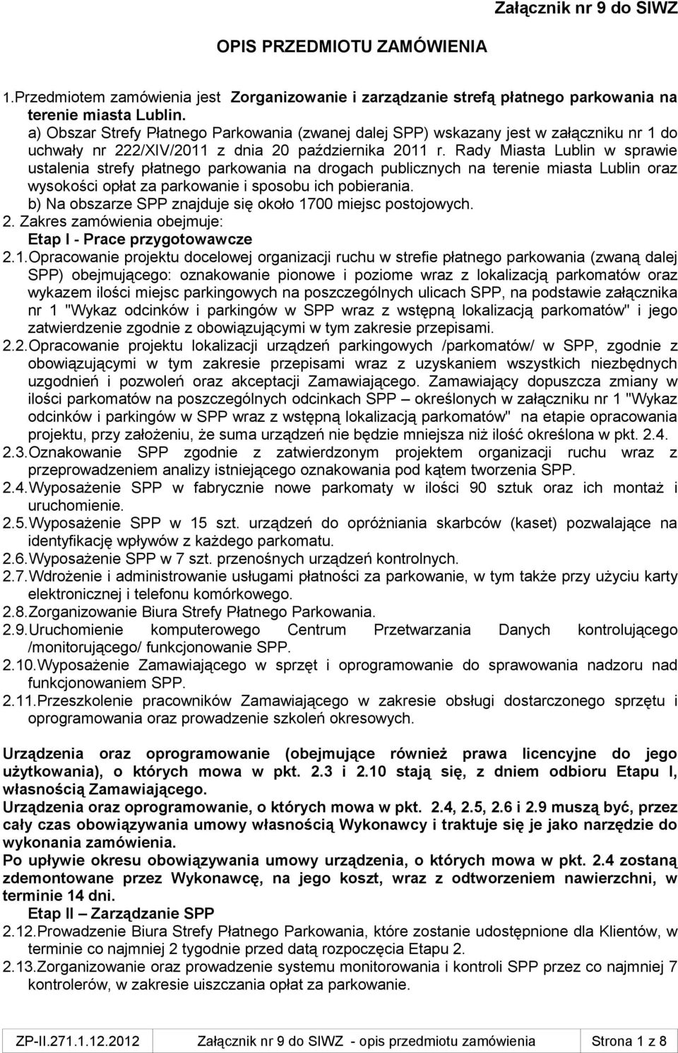 Rady Miasta Lublin w sprawie ustalenia strefy płatnego parkowania na drogach publicznych na terenie miasta Lublin oraz wysokości opłat za parkowanie i sposobu ich pobierania.