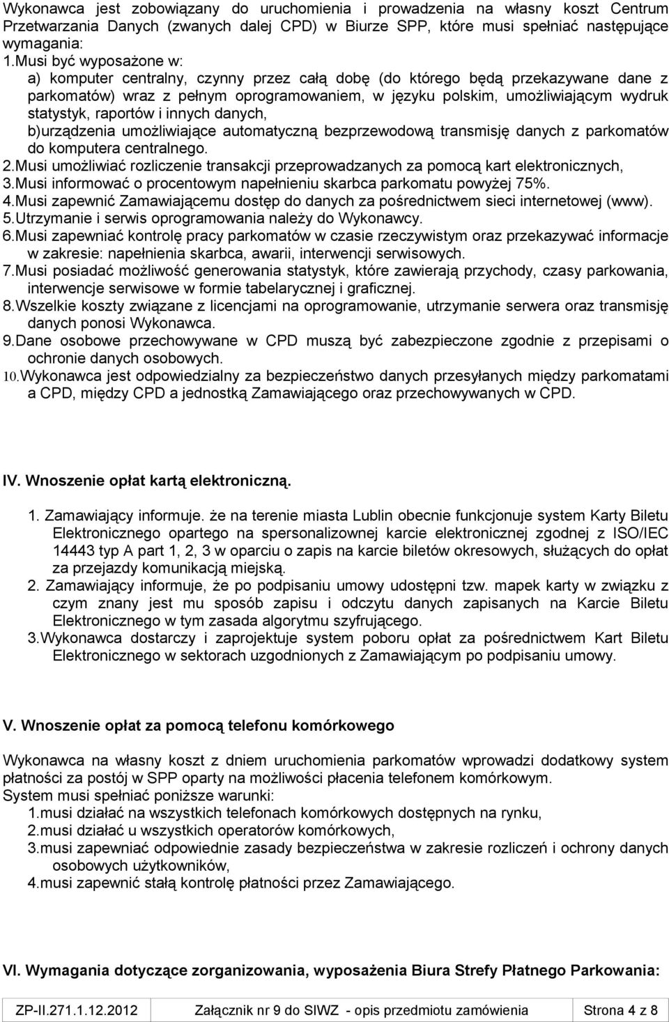 raportów i innych danych, b)urządzenia umożliwiające automatyczną bezprzewodową transmisję danych z parkomatów do komputera centralnego. 2.