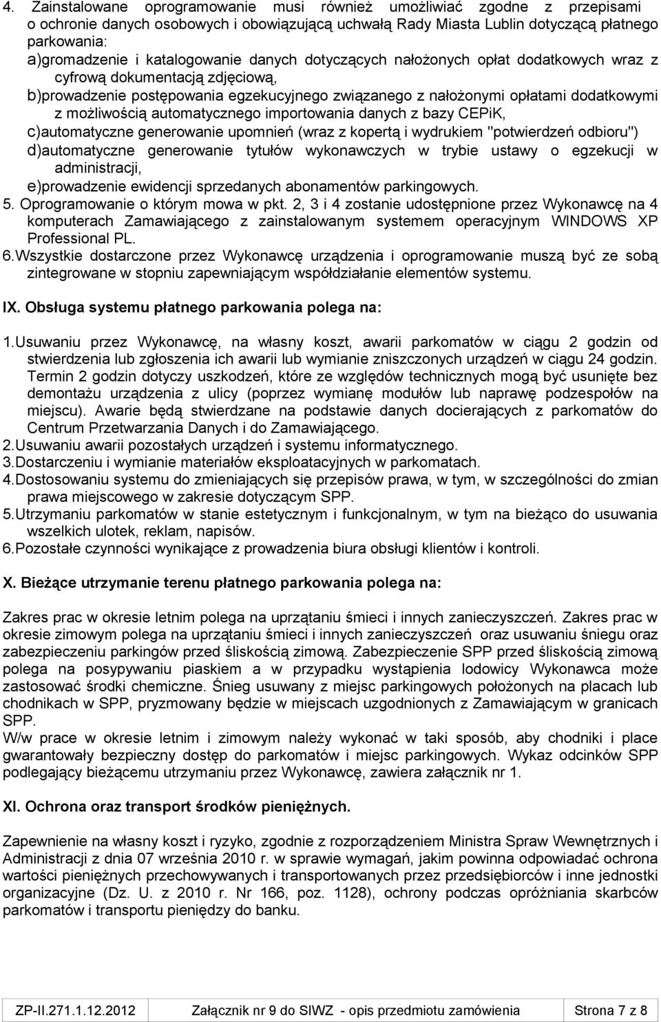 możliwością automatycznego importowania danych z bazy CEPiK, c)automatyczne generowanie upomnień (wraz z kopertą i wydrukiem ''potwierdzeń odbioru'') d)automatyczne generowanie tytułów wykonawczych w