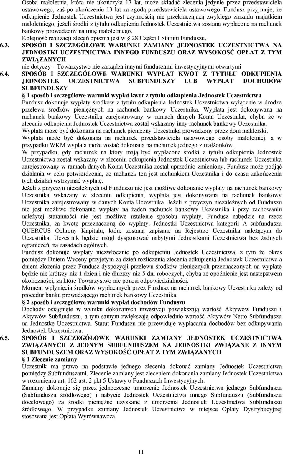 wypłacone na rachunek bankowy prowadzony na imię małoletniego. Kolejność realizacji zleceń opisana jest w 28 Części I Statutu Funduszu. 6.3.