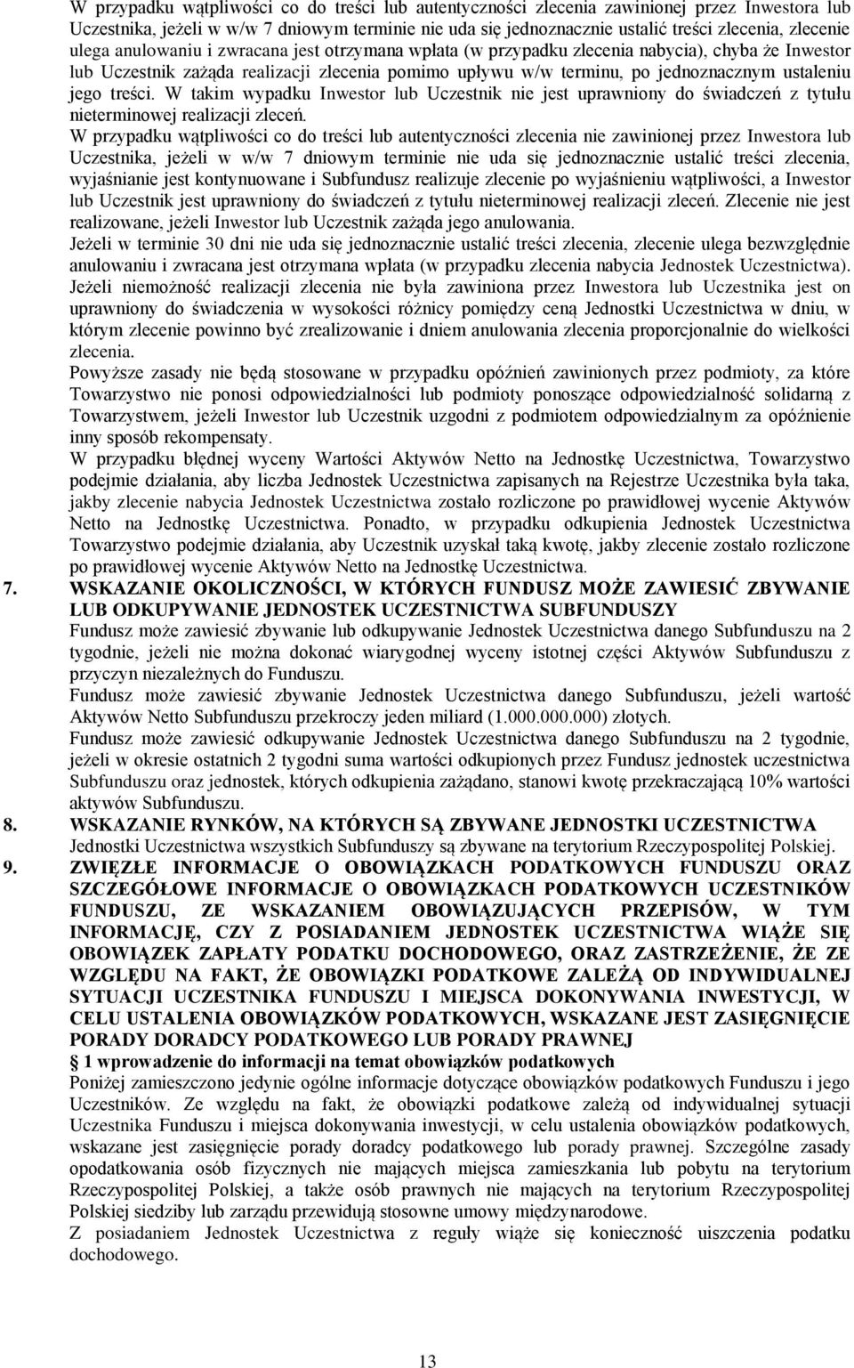 treści. W takim wypadku Inwestor lub Uczestnik nie jest uprawniony do świadczeń z tytułu nieterminowej realizacji zleceń.