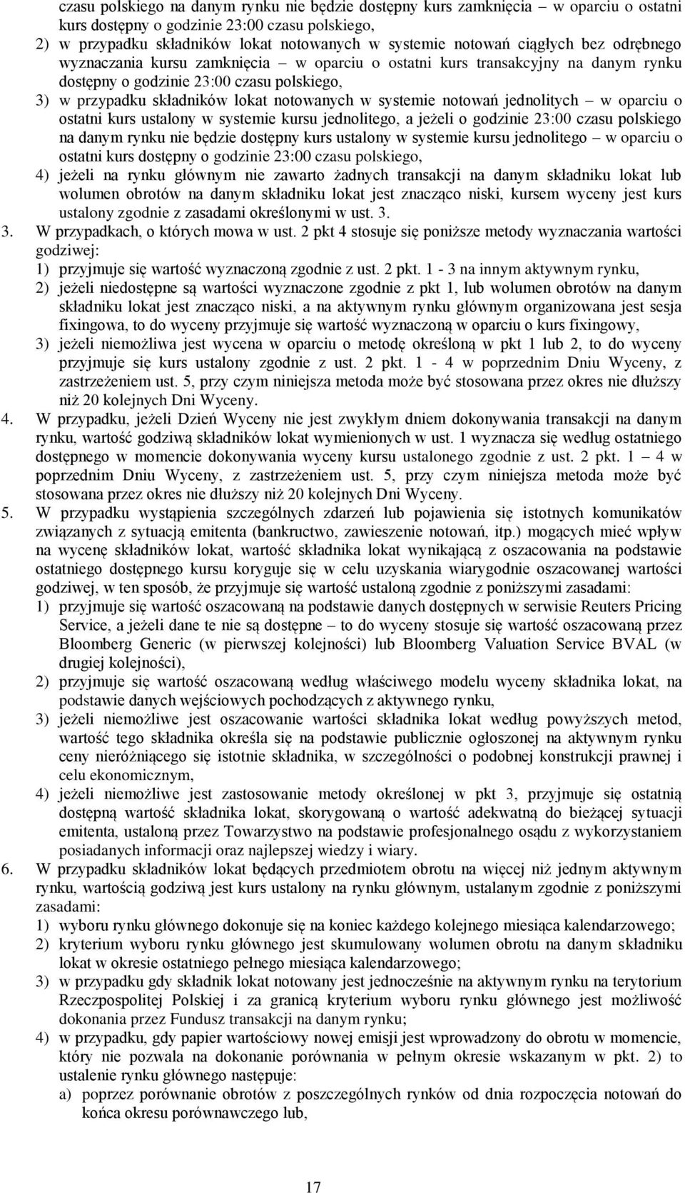 systemie notowań jednolitych w oparciu o ostatni kurs ustalony w systemie kursu jednolitego, a jeżeli o godzinie 23:00 czasu polskiego na danym rynku nie będzie dostępny kurs ustalony w systemie