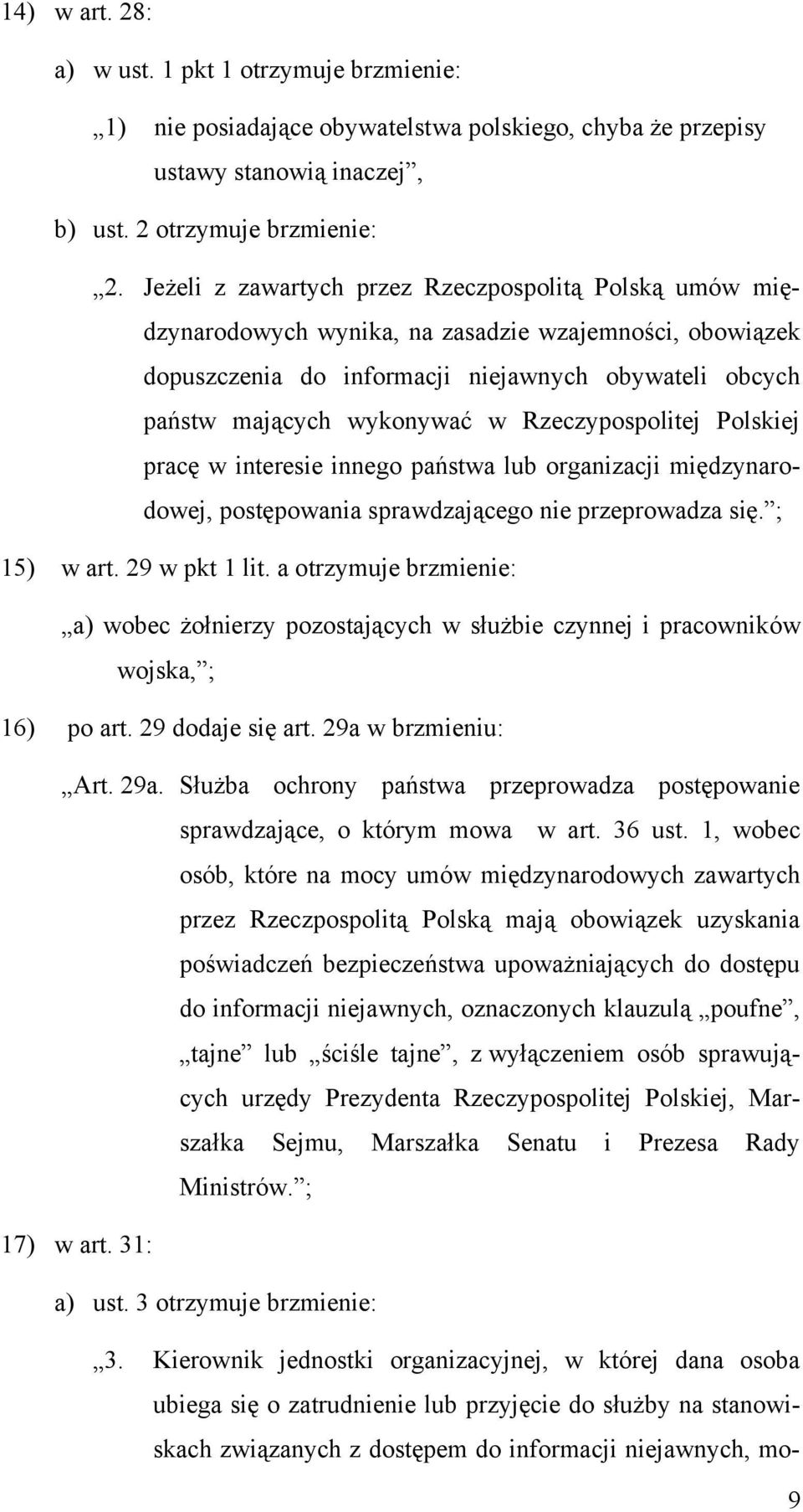 Rzeczypospolitej Polskiej pracę w interesie innego państwa lub organizacji międzynarodowej, postępowania sprawdzającego nie przeprowadza się. ; 15) w art. 29 w pkt 1 lit.