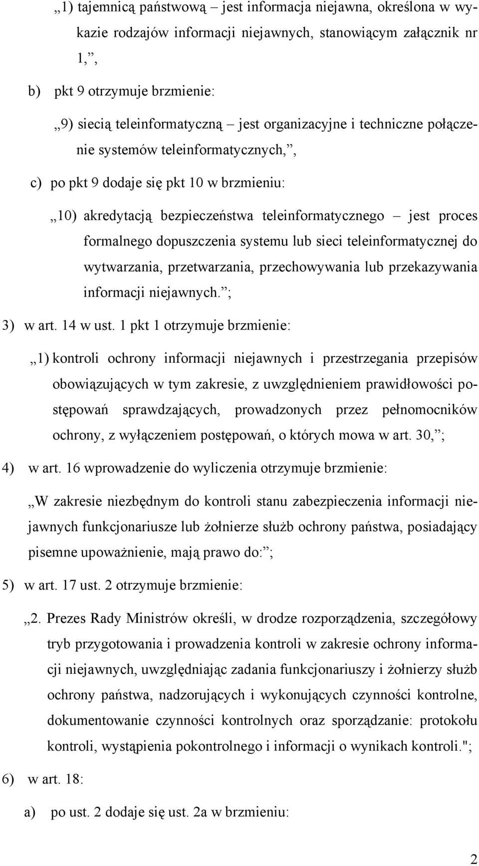 systemu lub sieci teleinformatycznej do wytwarzania, przetwarzania, przechowywania lub przekazywania informacji niejawnych. ; 3) w art. 14 w ust.