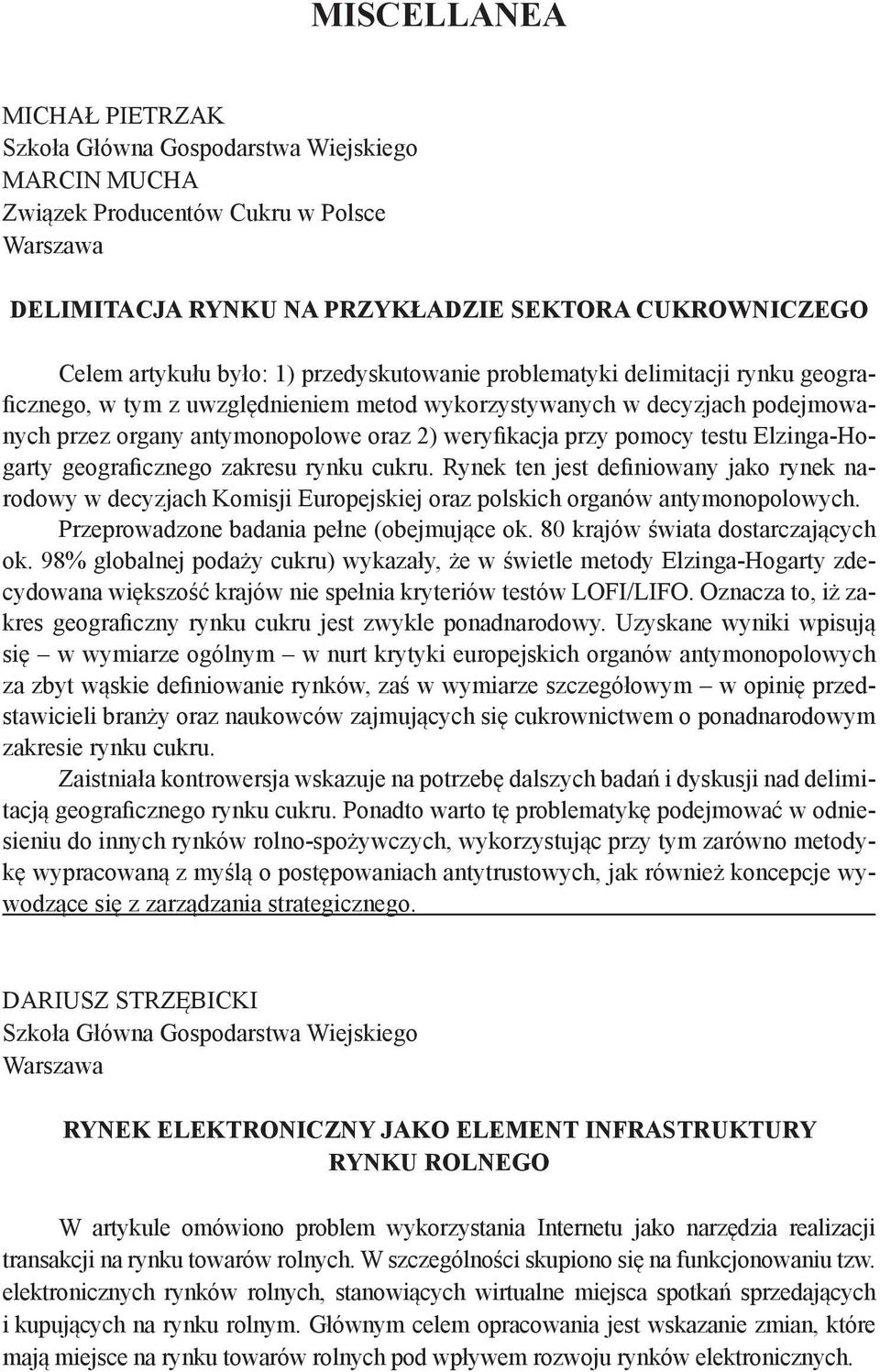 testu Elzinga-Hogarty geograficznego zakresu rynku cukru. Rynek ten jest definiowany jako rynek narodowy w decyzjach Komisji Europejskiej oraz polskich organów antymonopolowych.