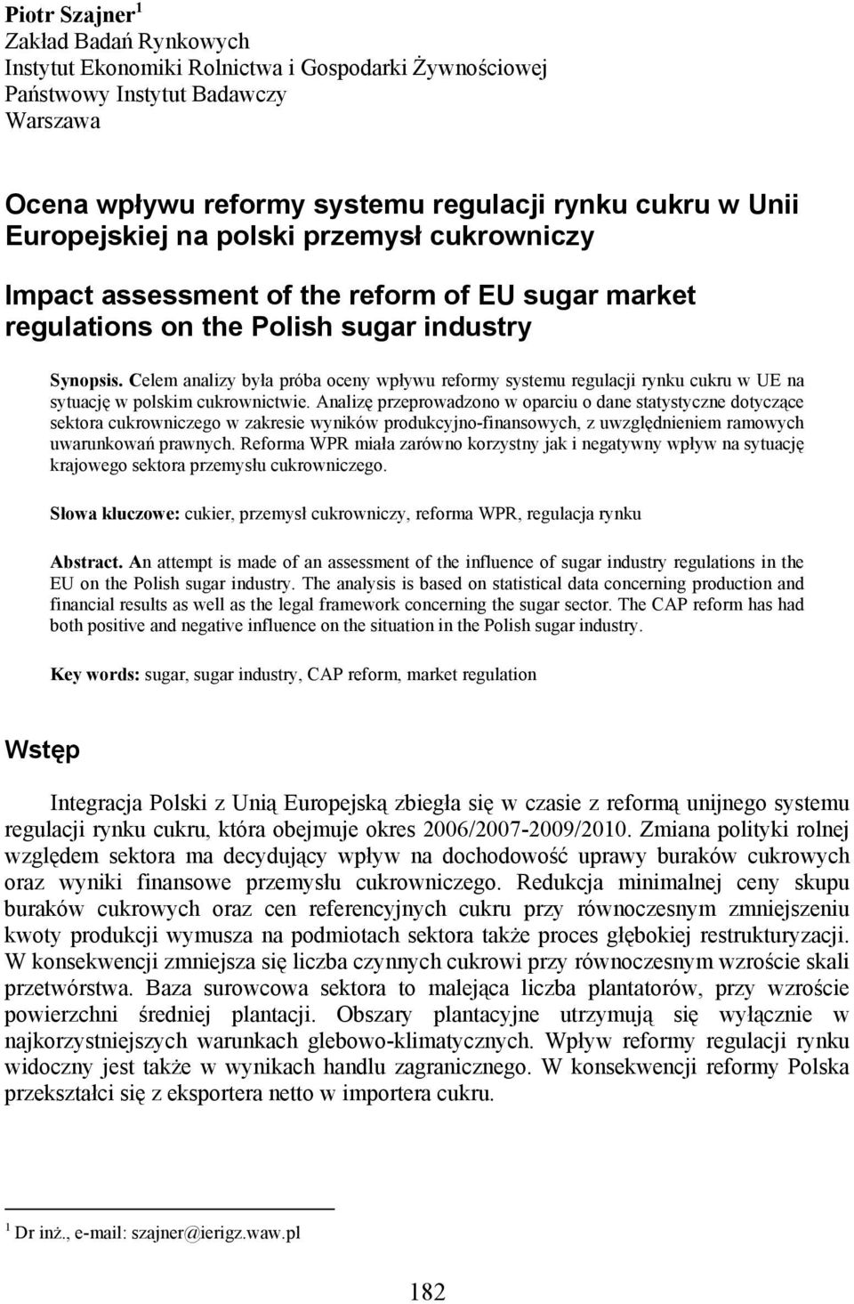 Celem analizy była próba oceny wpływu reformy systemu regulacji rynku cukru w UE na sytuację w polskim cukrownictwie.