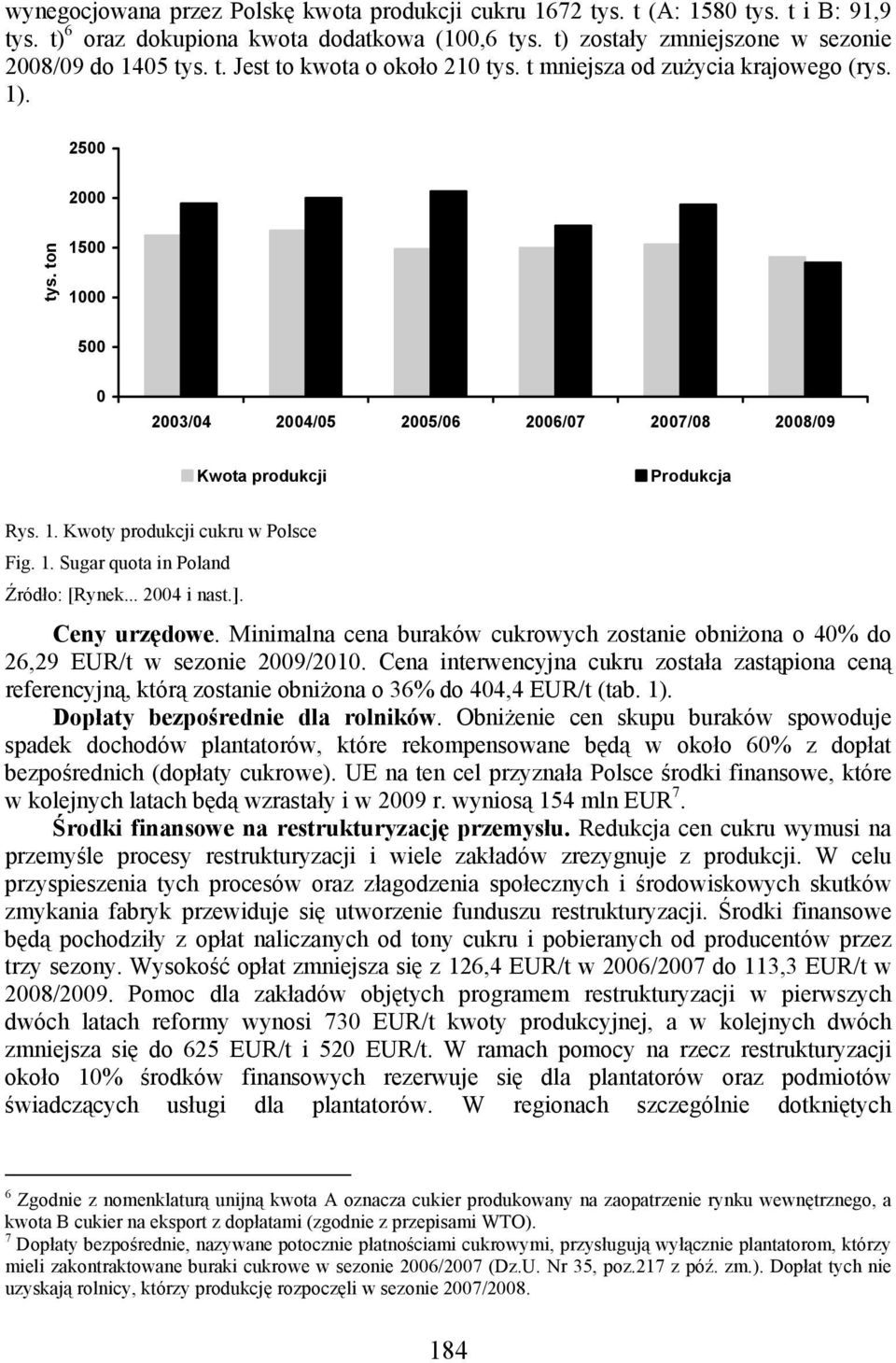 .. 24 i nast.]. Ceny urzędowe. Minimalna cena buraków cukrowych zostanie obniżona o 4% do 26,29 EUR/t w sezonie 29/21.