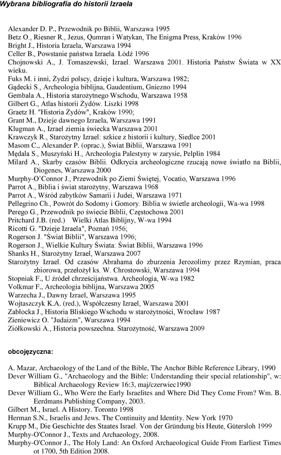 i inni, Żydzi polscy, dzieje i kultura, Warszawa 1982; Gądecki S., Archeologia biblijna, Gaudentium, Gniezno 1994 Gembala A., Historia starożytnego Wschodu, Warszawa 1958 Gilbert G.