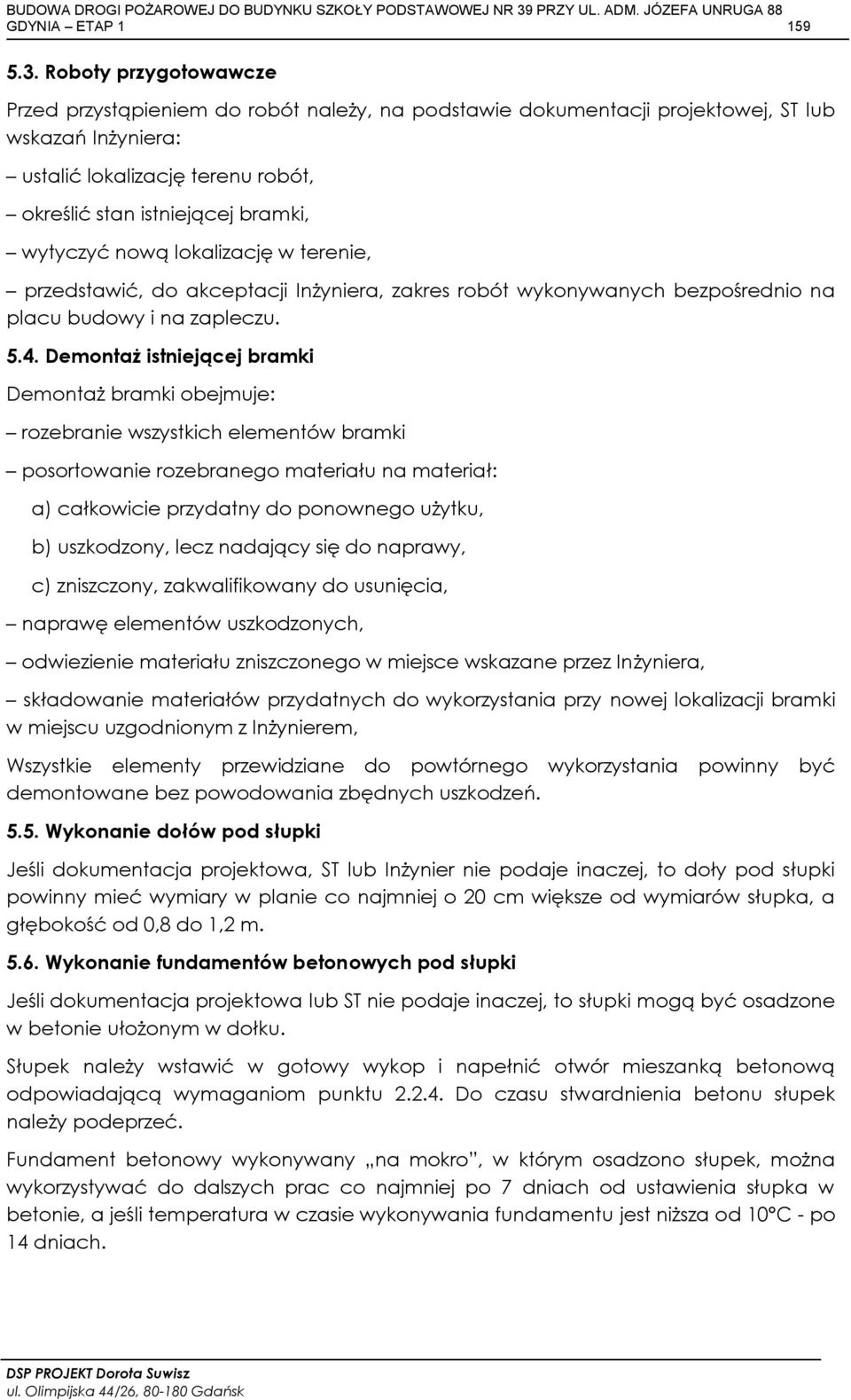 wytyczyć nową lokalizację w terenie, przedstawić, do akceptacji Inżyniera, zakres robót wykonywanych bezpośrednio na placu budowy i na zapleczu. 5.4.