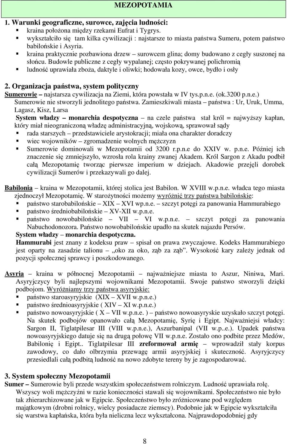 kraina praktycznie pozbawiona drzew surowcem glina; domy budowano z cegły suszonej na słońcu.