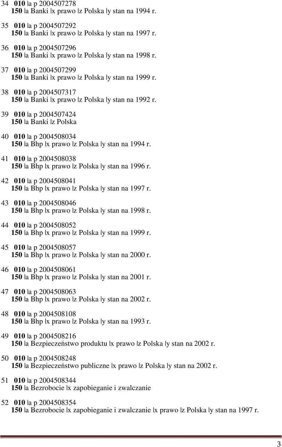 38 010 a p 2004507317 150 a Banki x prawo z Polska y stan na 1992 r. 39 010 a p 2004507424 150 a Banki z Polska 40 010 a p 2004508034 150 a Bhp x prawo z Polska y stan na 1994 r.