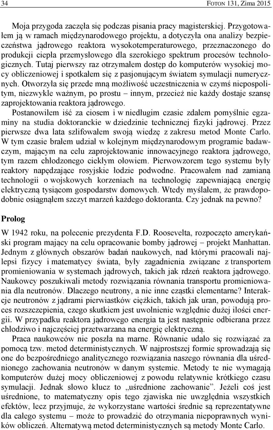 spektrum procesów technologicznych. Tutaj pierwszy raz otrzymałem dostęp do komputerów wysokiej mocy obliczeniowej i spotkałem się z pasjonującym światem symulacji numerycznych.