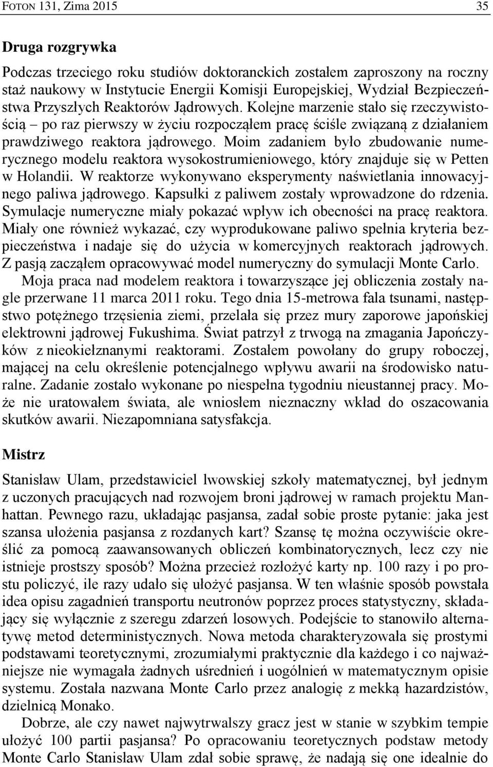 Moim zadaniem było zbudowanie numerycznego modelu reaktora wysokostrumieniowego, który znajduje się w Petten w Holandii.