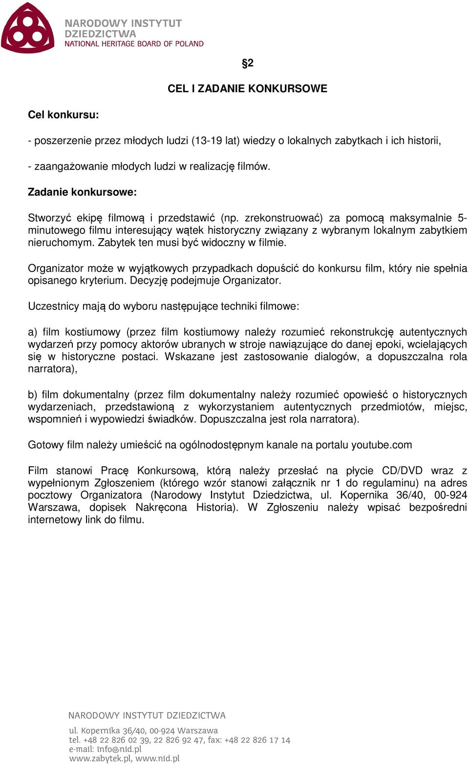 zrekonstruować) za pomocą maksymalnie 5- minutowego filmu interesujący wątek historyczny związany z wybranym lokalnym zabytkiem nieruchomym. Zabytek ten musi być widoczny w filmie.