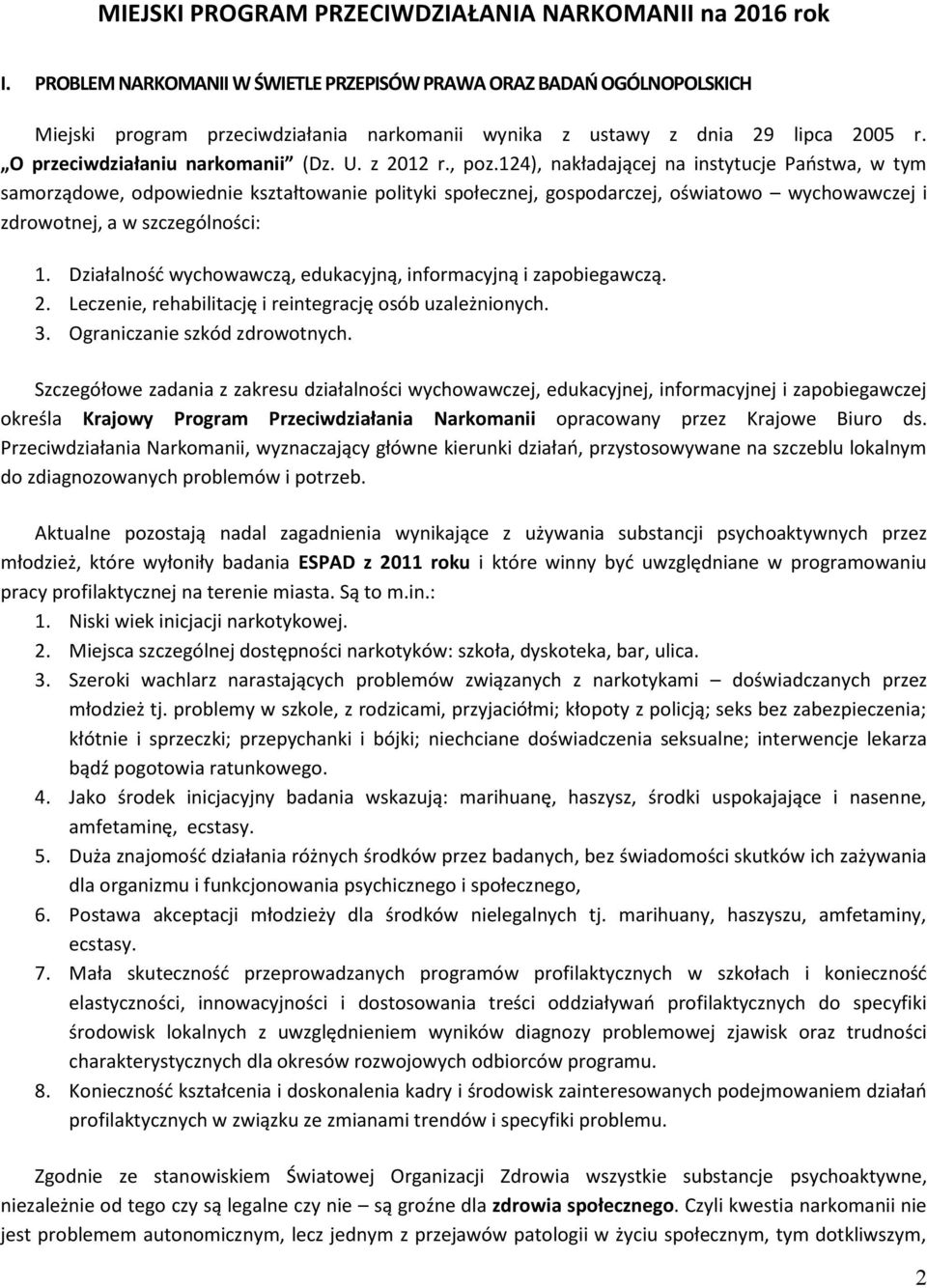 z 2012 r., poz.124), nakładającej na instytucje Państwa, w tym samorządowe, odpowiednie kształtowanie polityki społecznej, gospodarczej, oświatowo wychowawczej i zdrowotnej, a w szczególności: 1.