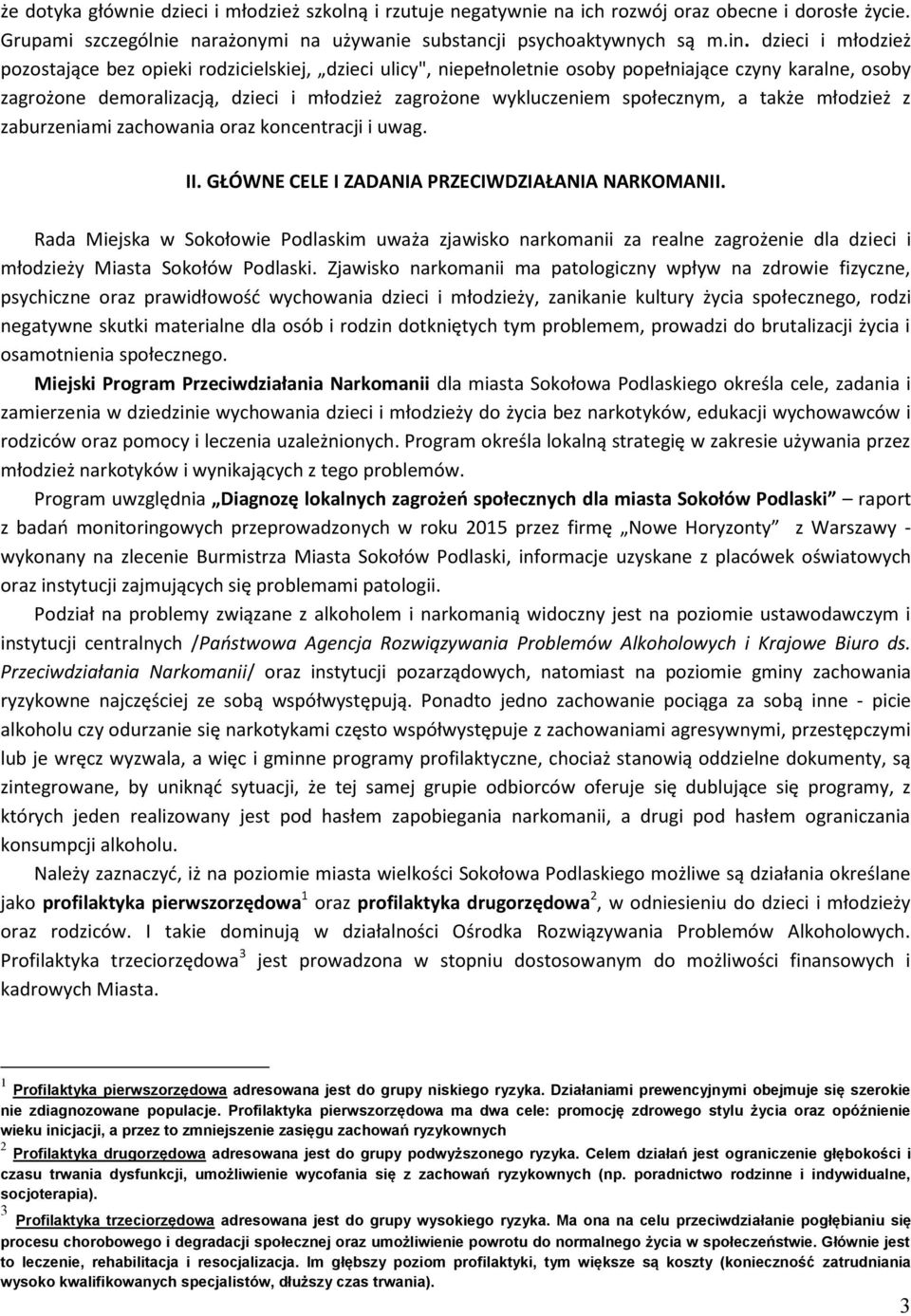 społecznym, a także młodzież z zaburzeniami zachowania oraz koncentracji i uwag. II. GŁÓWNE CELE I ZADANIA PRZECIWDZIAŁANIA NARKOMANII.