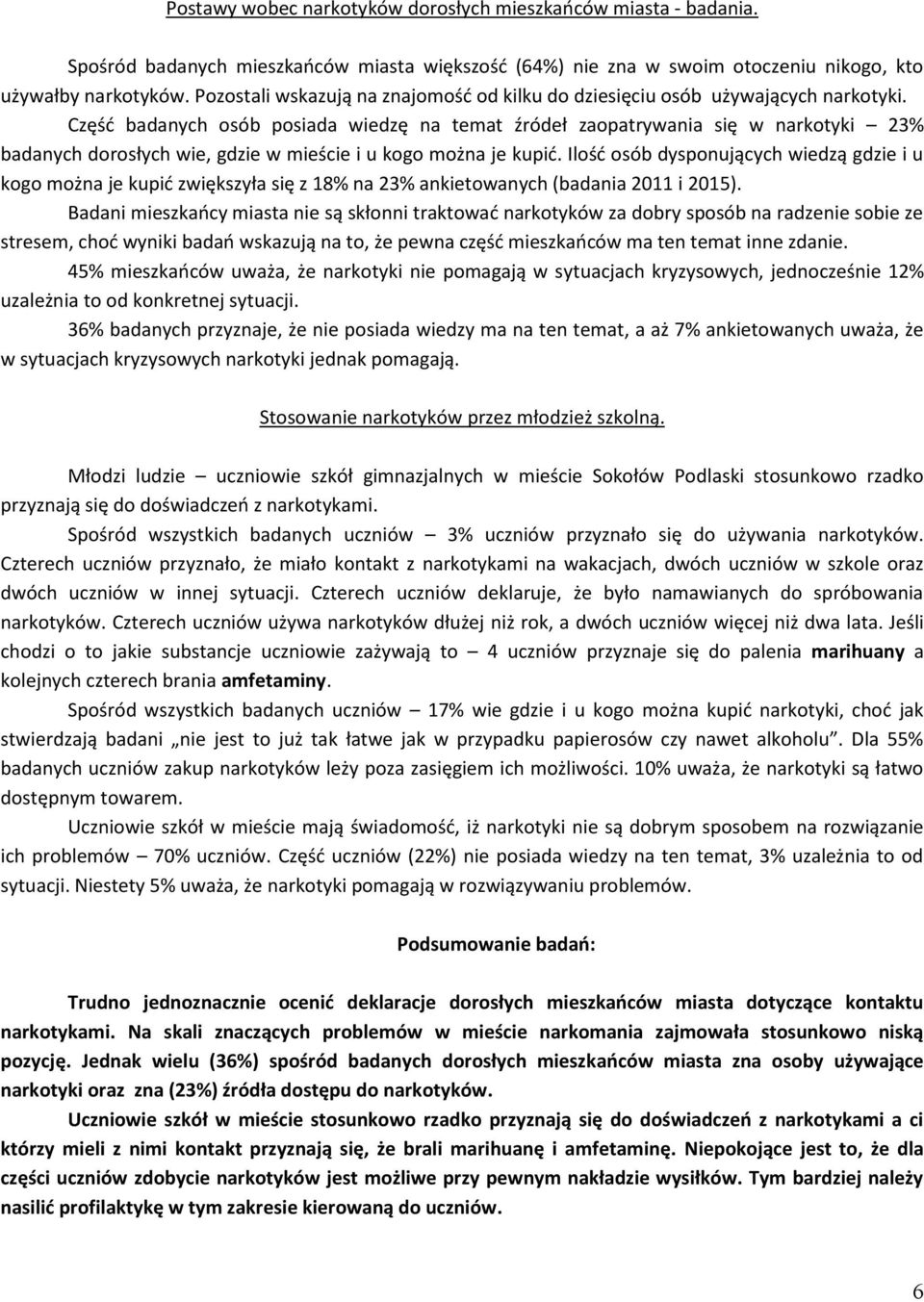 Część badanych osób posiada wiedzę na temat źródeł zaopatrywania się w narkotyki 23% badanych dorosłych wie, gdzie w mieście i u kogo można je kupić.