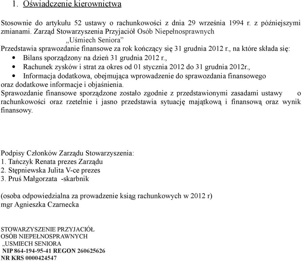 , na które składa się: Bilans sporządzony na dzień 31 grudnia 2012 r., Rachunek zysków i strat za okres od 01 stycznia 2012 do 31 grudnia 2012r.