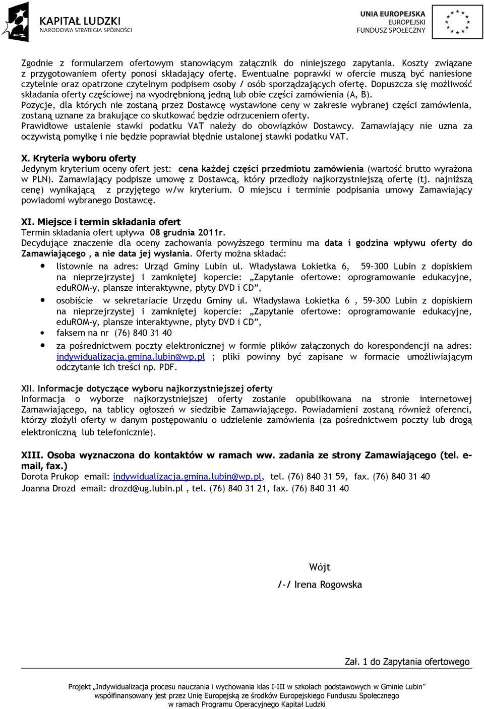 Dopuszcza się możliwość składania oferty częściowej na wyodrębnioną jedną lub obie części zamówienia (A, B).