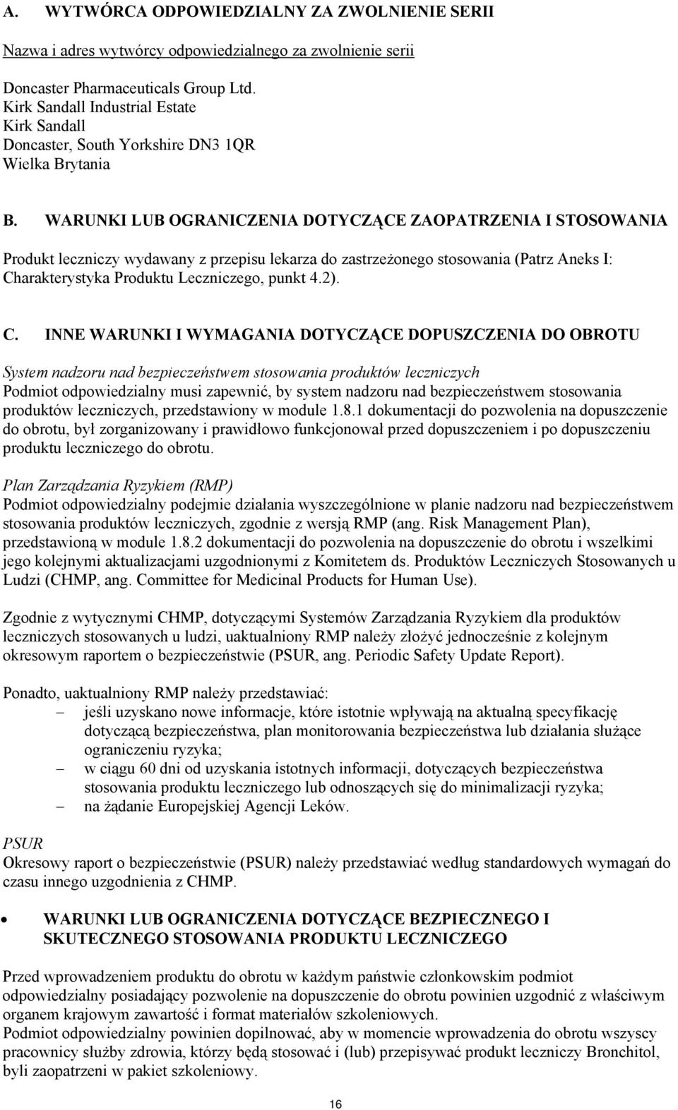 WARUNKI LUB OGRANICZENIA DOTYCZĄCE ZAOPATRZENIA I STOSOWANIA Produkt leczniczy wydawany z przepisu lekarza do zastrzeżonego stosowania (Patrz Aneks I: Charakterystyka Produktu Leczniczego, punkt 4.2).