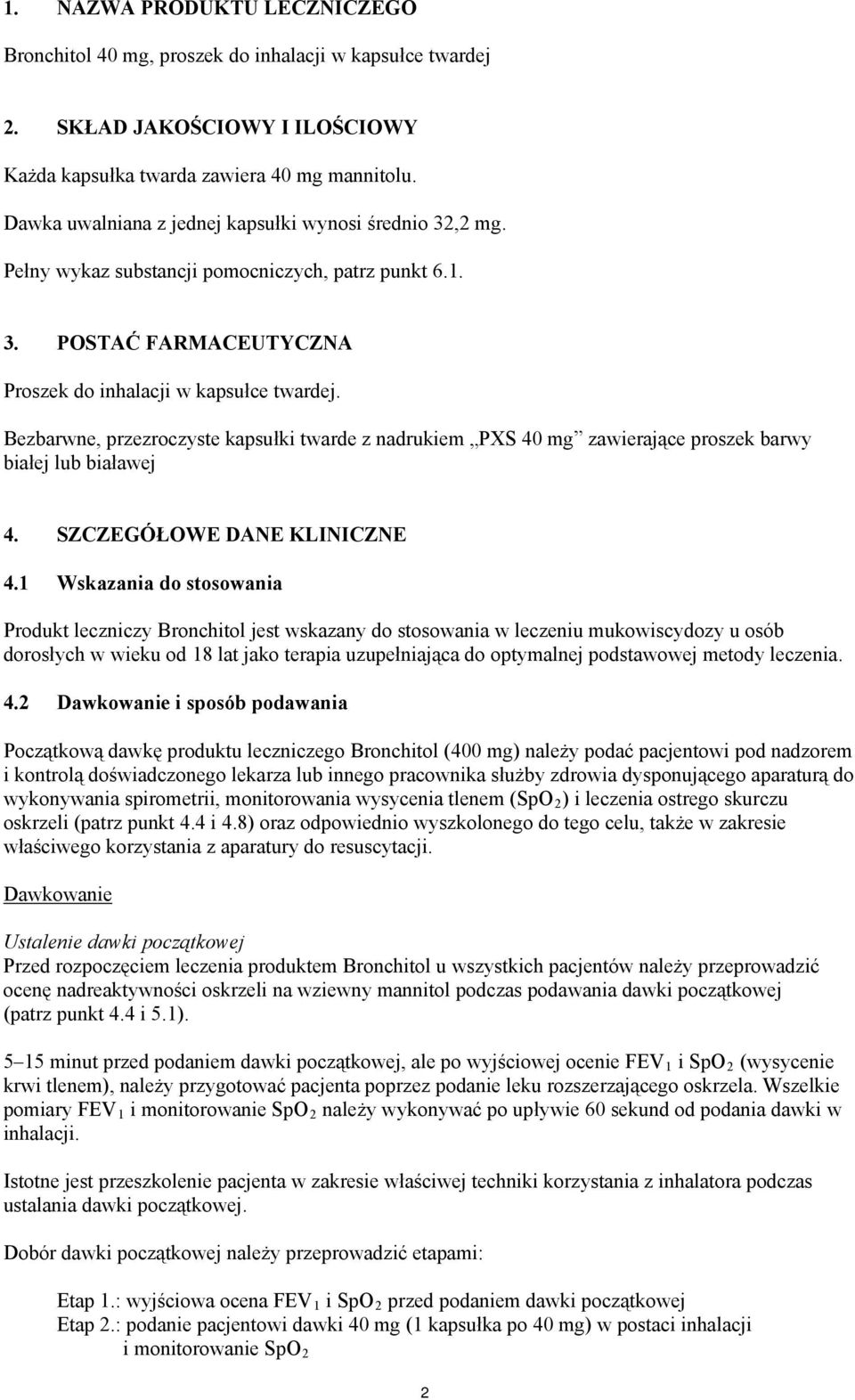 Bezbarwne, przezroczyste kapsułki twarde z nadrukiem PXS 40 mg zawierające proszek barwy białej lub białawej 4. SZCZEGÓŁOWE DANE KLINICZNE 4.