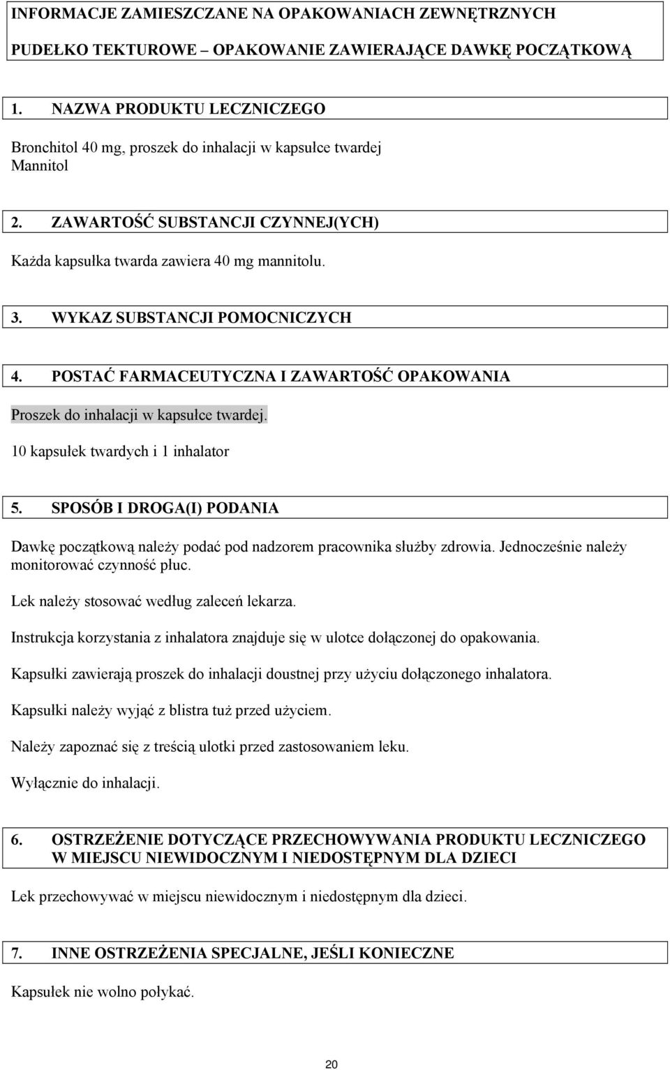 WYKAZ SUBSTANCJI POMOCNICZYCH 4. POSTAĆ FARMACEUTYCZNA I ZAWARTOŚĆ OPAKOWANIA Proszek do inhalacji w kapsułce twardej. 10 kapsułek twardych i 1 inhalator 5.