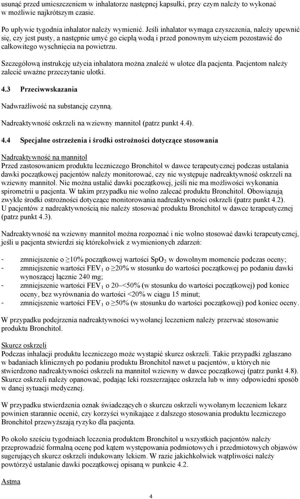 Szczegółową instrukcję użycia inhalatora można znaleźć w ulotce dla pacjenta. Pacjentom należy zalecić uważne przeczytanie ulotki. 4.3 Przeciwwskazania Nadwrażliwość na substancję czynną.