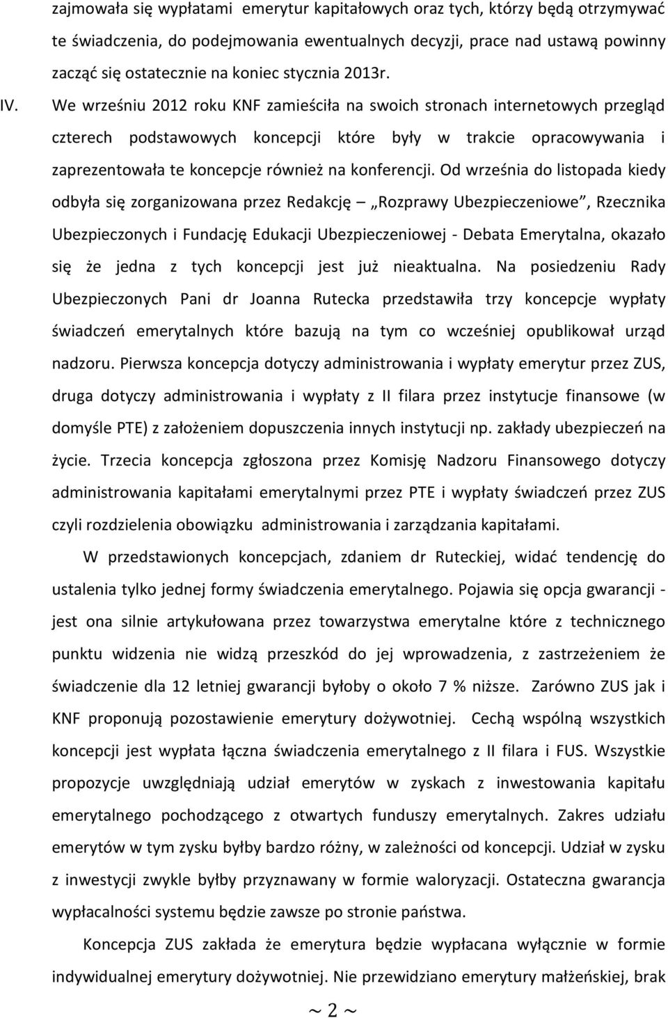 We wrześniu 2012 roku KNF zamieściła na swoich stronach internetowych przegląd czterech podstawowych koncepcji które były w trakcie opracowywania i zaprezentowała te koncepcje również na konferencji.