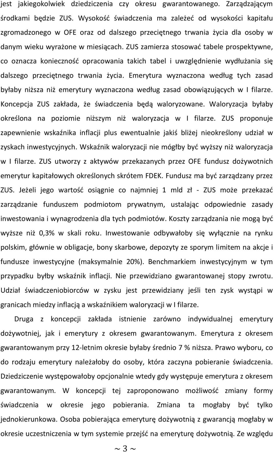 ZUS zamierza stosować tabele prospektywne, co oznacza konieczność opracowania takich tabel i uwzględnienie wydłużania się dalszego przeciętnego trwania życia.