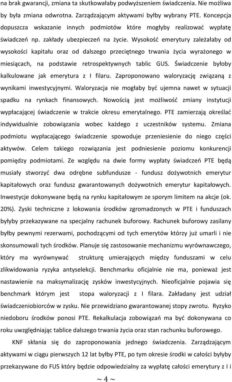 Wysokość emerytury zależałaby od wysokości kapitału oraz od dalszego przeciętnego trwania życia wyrażonego w miesiącach, na podstawie retrospektywnych tablic GUS.